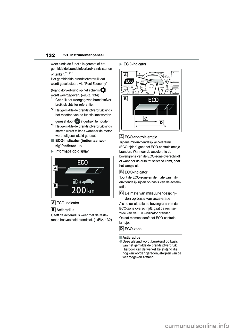 TOYOTA RAV4 2019 Instructieboekje (in Dutch) 1322-1. Instrumentenpaneel
weer sinds de functie is gereset of het
gemiddelde brandstofverbruik sinds starten
of tanken.
*1, 2, 3
Het gemiddelde brandstofverbruik dat
wordt geselecteerd via “Fuel TOYOTA RAV4 2019 Instructieboekje (in Dutch) 1322-1. Instrumentenpaneel
weer sinds de functie is gereset of het
gemiddelde brandstofverbruik sinds starten
of tanken.
*1, 2, 3
Het gemiddelde brandstofverbruik dat
wordt geselecteerd via “Fuel