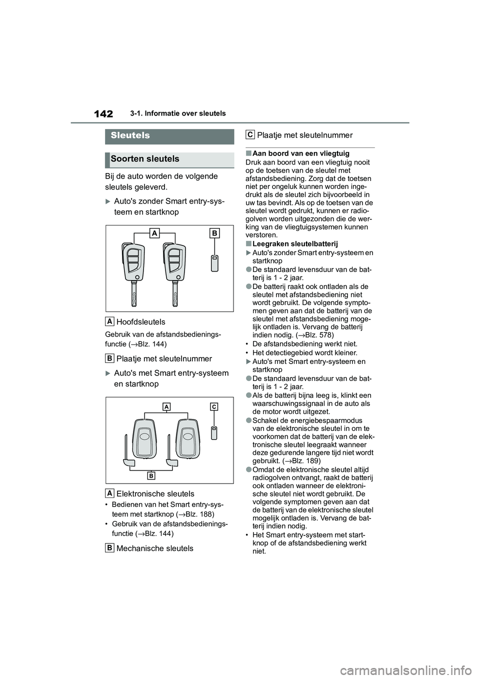 TOYOTA RAV4 2019 Instructieboekje (in Dutch) 1423-1. Informatie over sleutels
3-1.Informatie over sleutels
Bij de auto worden de volgende
sleutels geleverd.
Auto's zonder Smart entry-sys-
teem en startknopHoofdsleutels
Gebruik van de afs TOYOTA RAV4 2019 Instructieboekje (in Dutch) 1423-1. Informatie over sleutels
3-1.Informatie over sleutels
Bij de auto worden de volgende
sleutels geleverd.
Auto's zonder Smart entry-sys-
teem en startknopHoofdsleutels
Gebruik van de afs