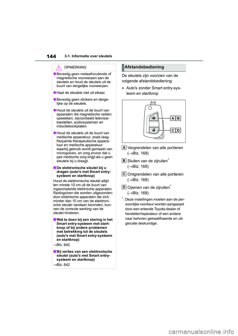 TOYOTA RAV4 2019 Instructieboekje (in Dutch) 1443-1. Informatie over sleutels
De sleutels zijn voorzien van de
volgende afstandsbediening:
Auto's zonder Smart entry-sys-
teem en startknopVergrendelen van alle portieren
( → Blz. 168)
S TOYOTA RAV4 2019 Instructieboekje (in Dutch) 1443-1. Informatie over sleutels
De sleutels zijn voorzien van de
volgende afstandsbediening:
Auto's zonder Smart entry-sys-
teem en startknopVergrendelen van alle portieren
( → Blz. 168)
S