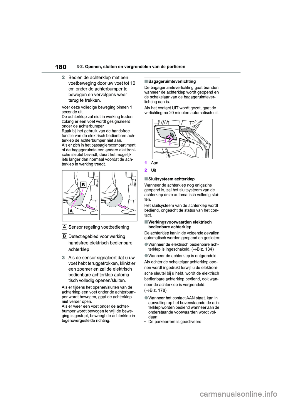 TOYOTA RAV4 2019  Instructieboekje (in Dutch) 1803-2. Openen, sluiten en vergrendelen van de portieren
2Bedien de achterklep met een 
voetbeweging door uw voet tot 10 
cm onder de achterbumper te 
bewegen en vervolgens weer 
terug te trekken.
Voe