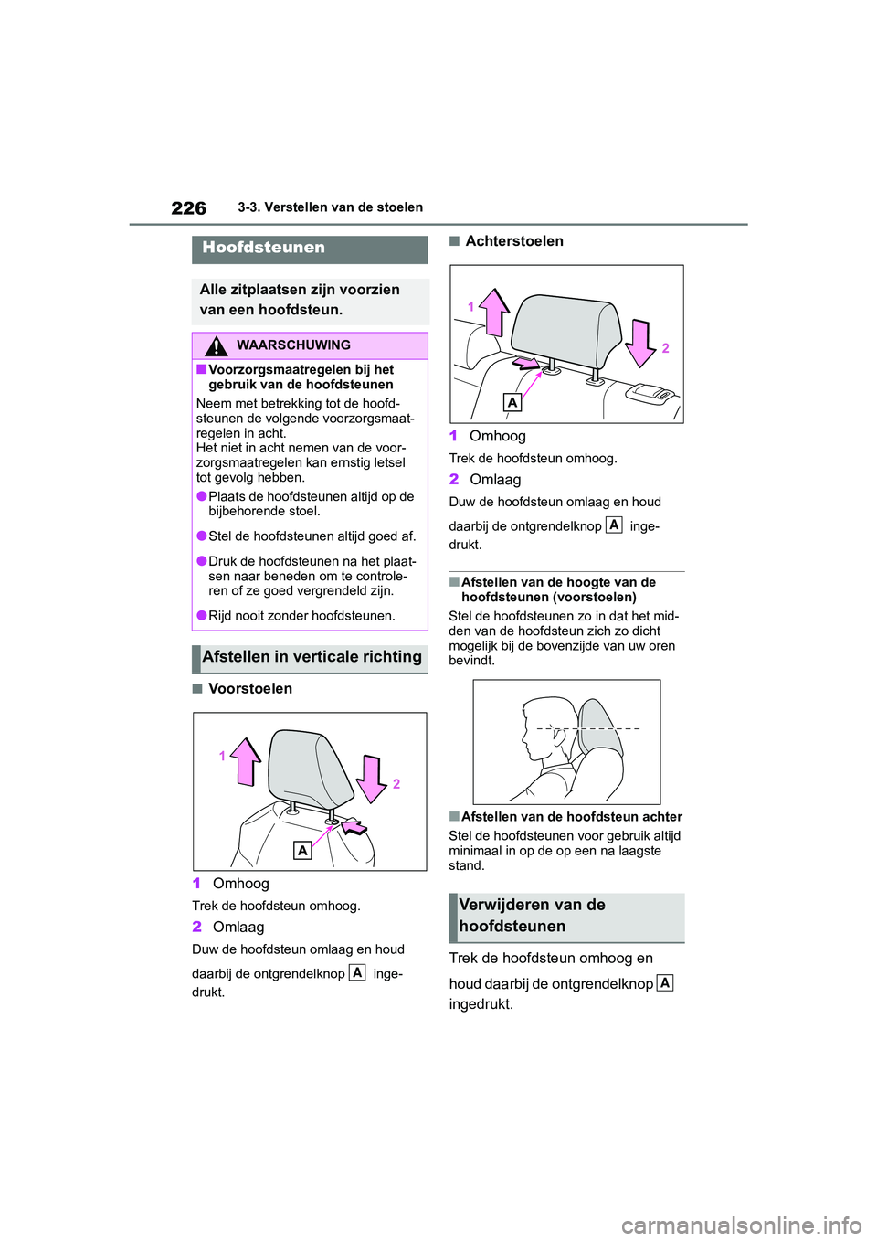 TOYOTA RAV4 2019 Instructieboekje (in Dutch) 2263-3. Verstellen van de stoelen
■Voorstoelen
1 Omhoog
Trek de hoofdsteun omhoog.
2Omlaag
Duw de hoofdsteun omlaag en houd
daarbij de ontgrendelknop inge-
drukt.
■Achterstoelen
1 Omhoog
Trek TOYOTA RAV4 2019 Instructieboekje (in Dutch) 2263-3. Verstellen van de stoelen
■Voorstoelen
1 Omhoog
Trek de hoofdsteun omhoog.
2Omlaag
Duw de hoofdsteun omlaag en houd
daarbij de ontgrendelknop inge-
drukt.
■Achterstoelen
1 Omhoog
Trek