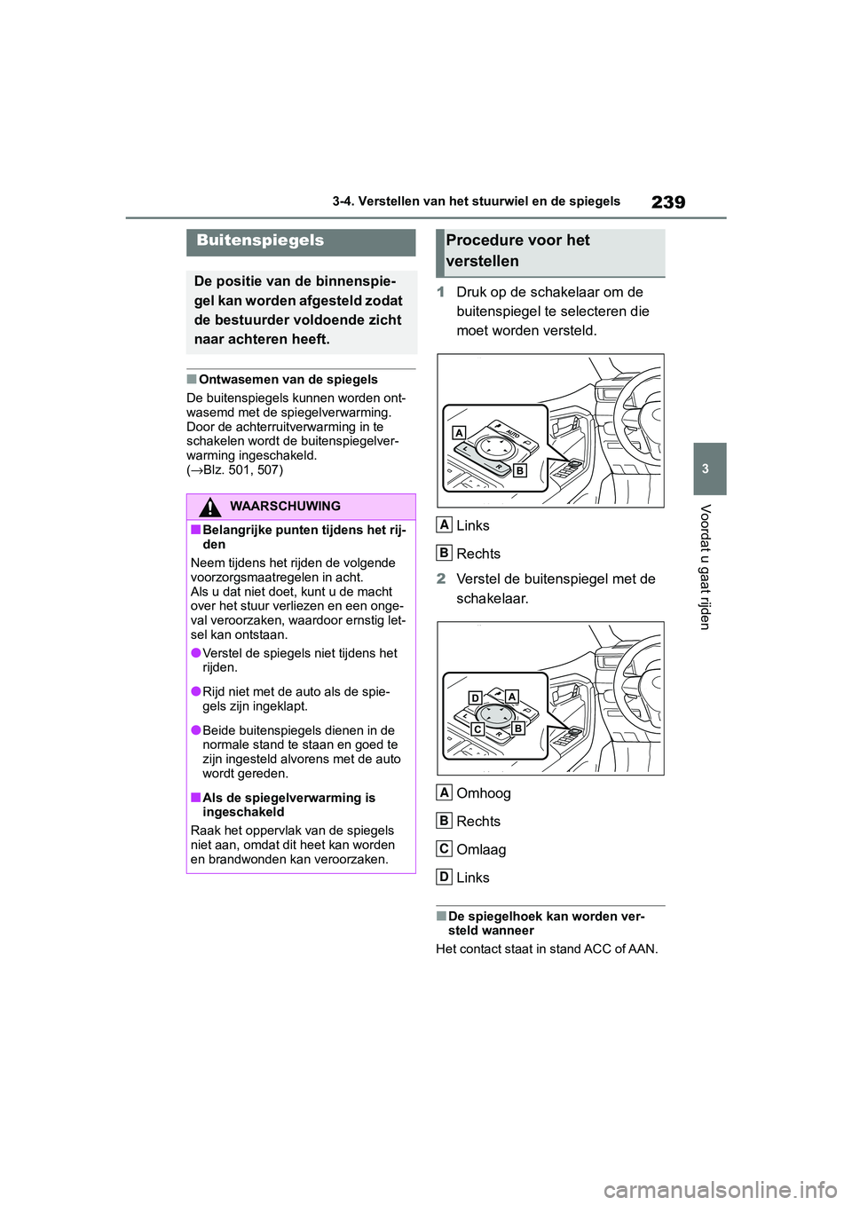 TOYOTA RAV4 2019 Instructieboekje (in Dutch) 239
3
3-4. Verstellen van het
stuurwiel en de spiegels
Voordat u gaat rijden
■Ontwasemen van de spiegels
De buitenspiegels kunnen worden ont-
wasemd met de spiegelverwarming.
Door de achterruitver TOYOTA RAV4 2019 Instructieboekje (in Dutch) 239
3
3-4. Verstellen van het
stuurwiel en de spiegels
Voordat u gaat rijden
■Ontwasemen van de spiegels
De buitenspiegels kunnen worden ont-
wasemd met de spiegelverwarming.
Door de achterruitver