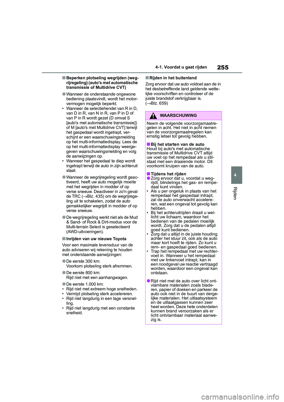 TOYOTA RAV4 2019 Instructieboekje (in Dutch) 255
4
4-1. Voordat u gaat rijden
Rijden
■Beperken plotselin
g wegrijden (weg-
rijregeling) (auto's met automatische
transmissie of M ultidrive CVT)
●Wanneer de onderstaande ongewone
bedienin TOYOTA RAV4 2019 Instructieboekje (in Dutch) 255
4
4-1. Voordat u gaat rijden
Rijden
■Beperken plotselin
g wegrijden (weg-
rijregeling) (auto's met automatische
transmissie of M ultidrive CVT)
●Wanneer de onderstaande ongewone
bedienin