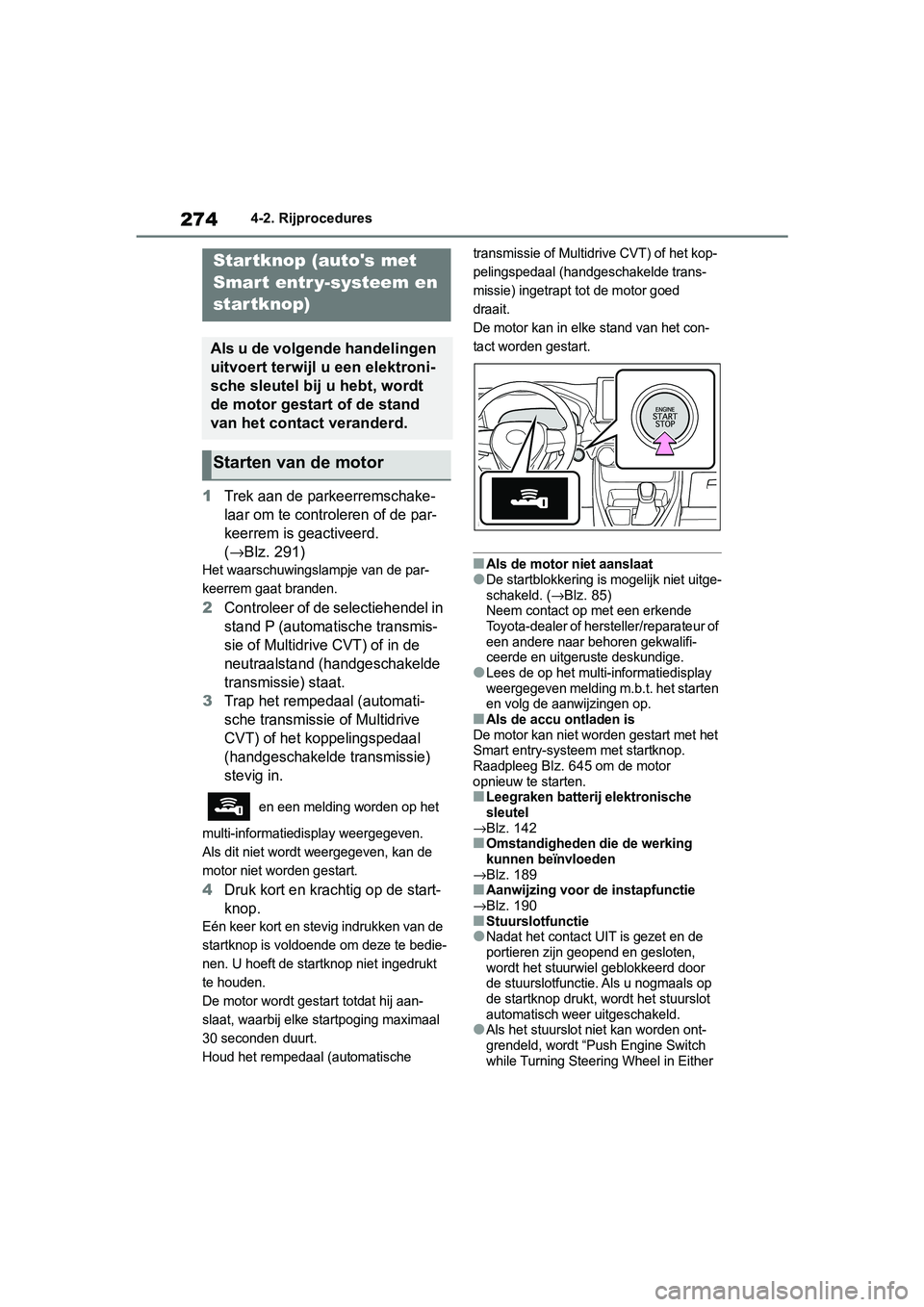 TOYOTA RAV4 2019  Instructieboekje (in Dutch) 2744-2. Rijprocedures
1Trek aan de parkeerremschake-
laar om te controleren of de par-
keerrem is geactiveerd. 
(
→Blz. 291)
Het waarschuwingslampje van de par-
keerrem gaat branden.
2Controleer of 