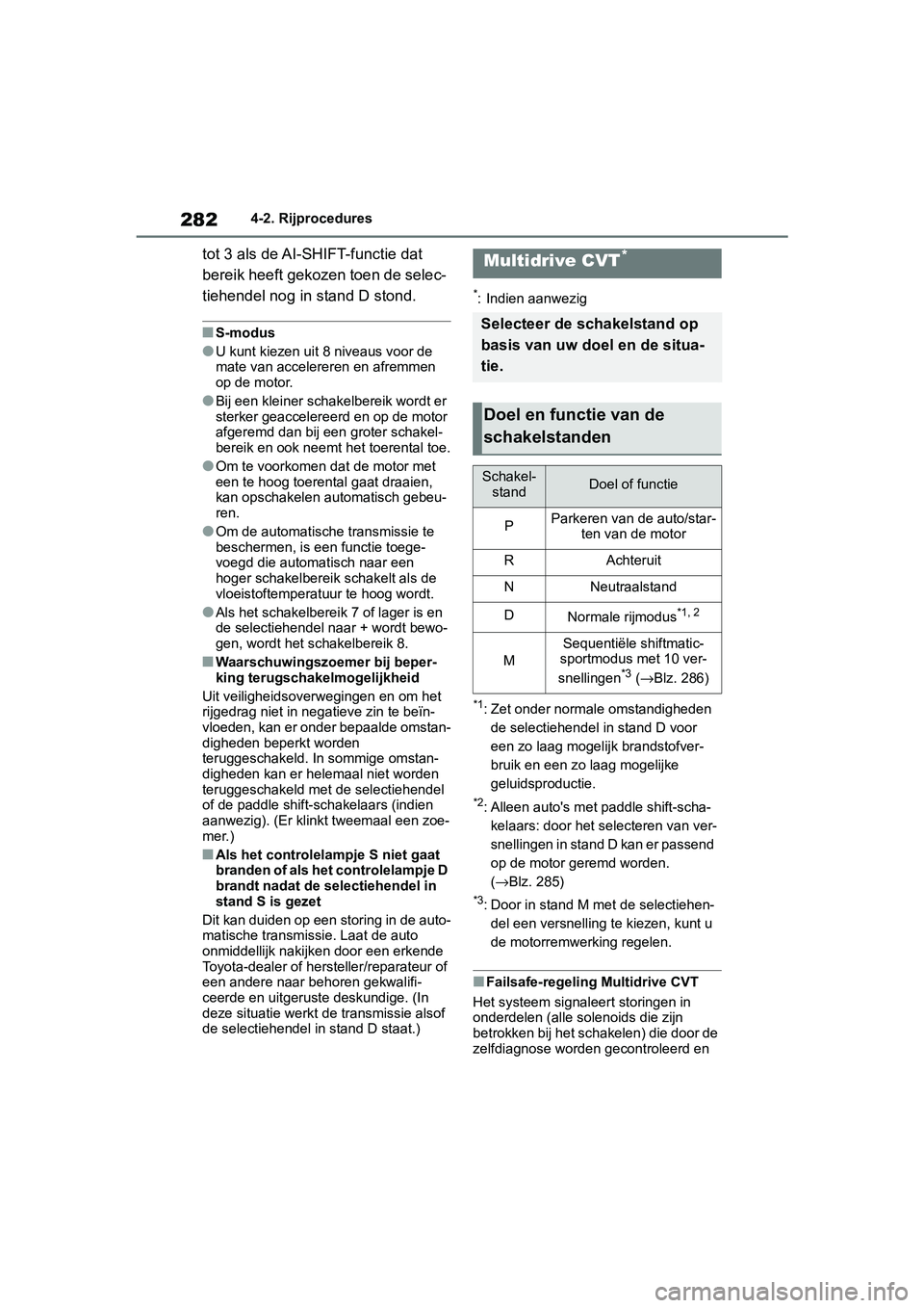 TOYOTA RAV4 2019 Instructieboekje (in Dutch) 2824-2. Rijprocedures
tot 3 als de AI-SHIFT-functie dat
bereik heeft gekozen toen de selec-
tiehendel nog in stand D stond.
■S-modus
●U kunt kiezen uit 8 niveaus voor de
mate van accelereren en TOYOTA RAV4 2019 Instructieboekje (in Dutch) 2824-2. Rijprocedures
tot 3 als de AI-SHIFT-functie dat
bereik heeft gekozen toen de selec-
tiehendel nog in stand D stond.
■S-modus
●U kunt kiezen uit 8 niveaus voor de
mate van accelereren en