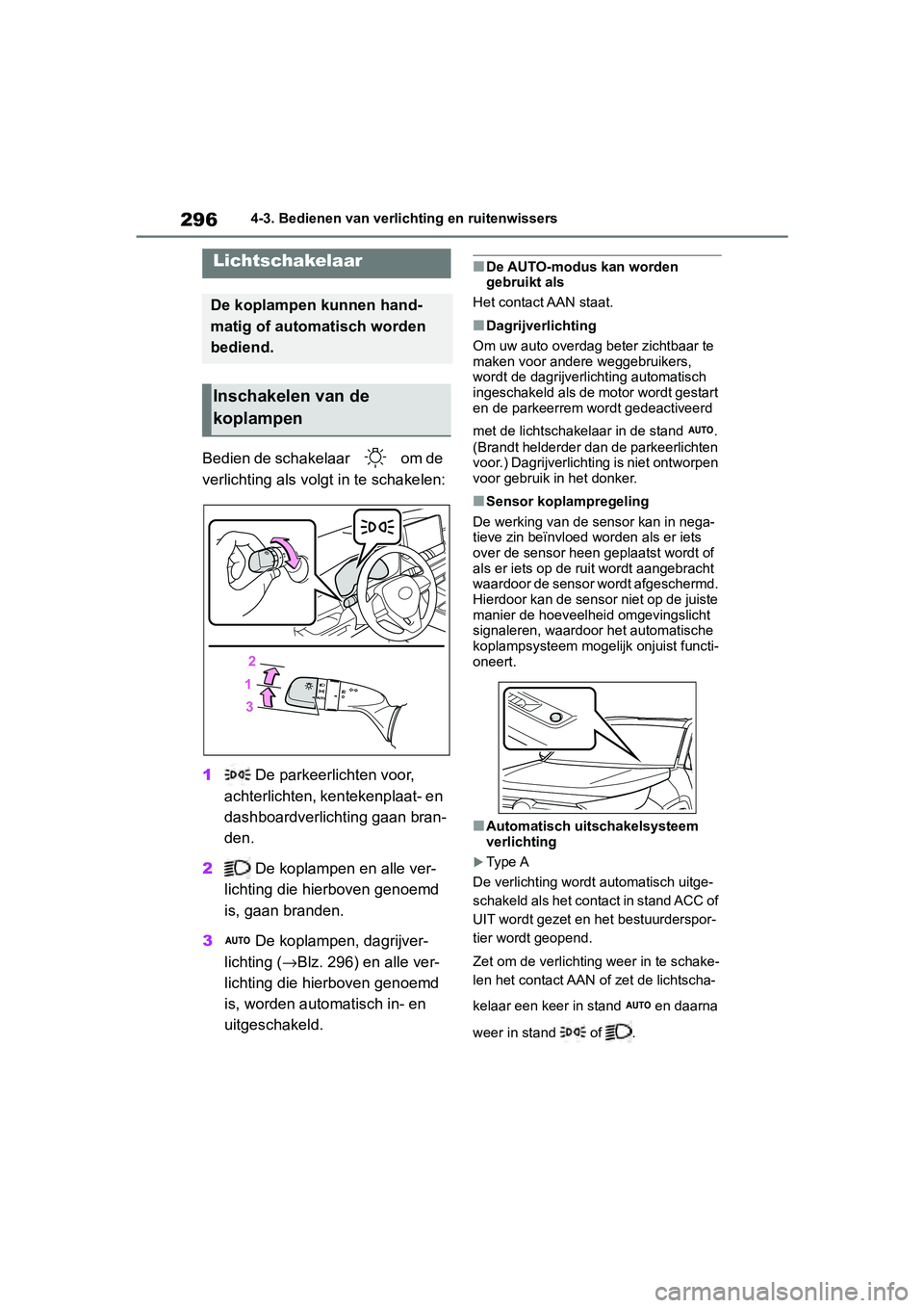 TOYOTA RAV4 2019 Instructieboekje (in Dutch) 2964-3. Bedienen van verlichting en ruitenwissers
4-3.Bedienen van verlichting en ruitenwissers
Bedien de schakelaar om de
verlichting als volgt in te schakelen:
1 De parkeerlichten voor,
achterl TOYOTA RAV4 2019 Instructieboekje (in Dutch) 2964-3. Bedienen van verlichting en ruitenwissers
4-3.Bedienen van verlichting en ruitenwissers
Bedien de schakelaar om de
verlichting als volgt in te schakelen:
1 De parkeerlichten voor,
achterl