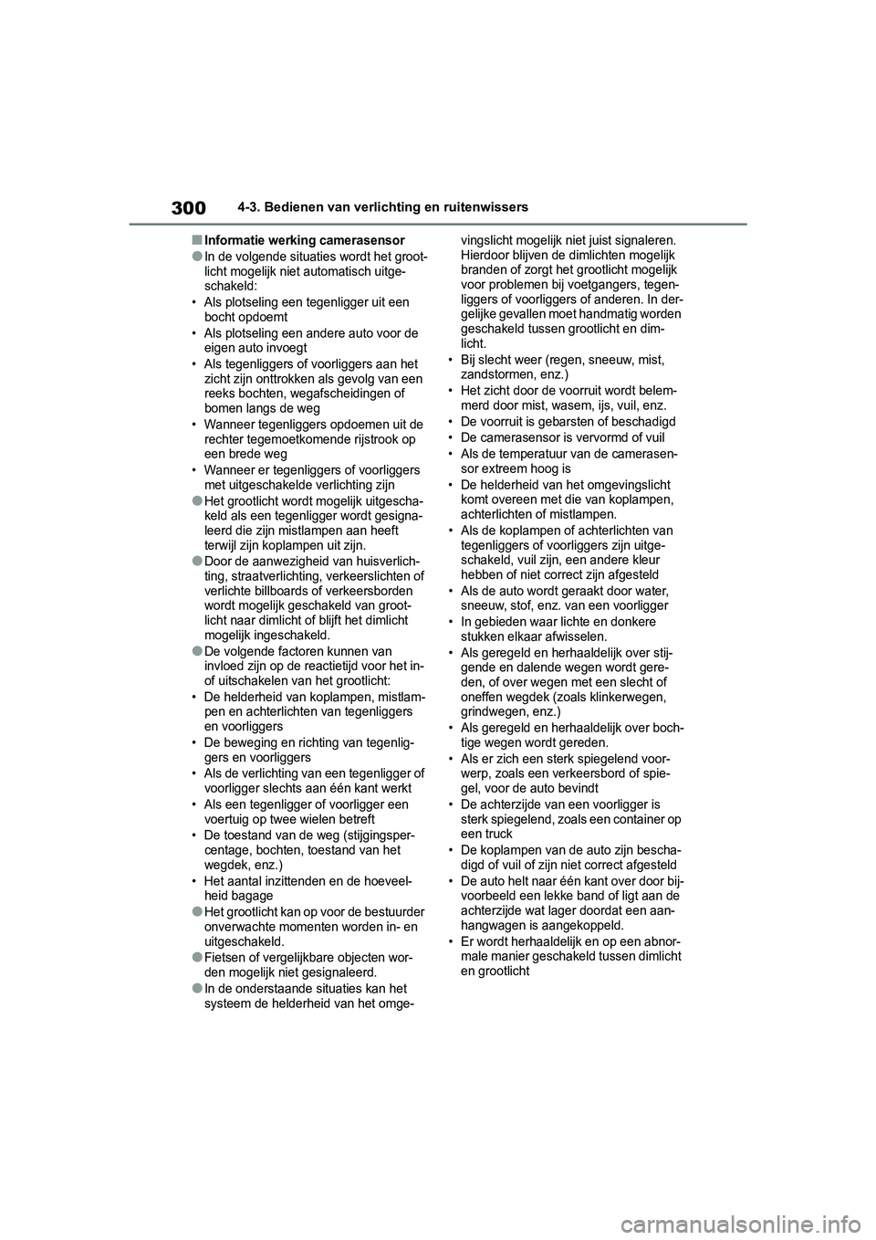 TOYOTA RAV4 2019  Instructieboekje (in Dutch) 3004-3. Bedienen van verlichting en ruitenwissers
■Informatie werking camerasensor
●In de volgende situaties wordt het groot-
licht mogelijk niet  automatisch uitge-
schakeld:
• Als plotseling e