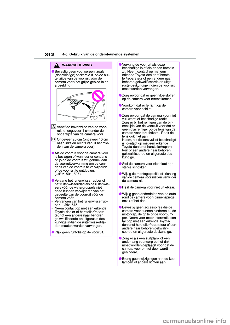 TOYOTA RAV4 2019  Instructieboekje (in Dutch) 3124-5. Gebruik van de ondersteunende systemen
WAARSCHUWING
●Bevestig geen voorwerpen, zoals 
(doorzichtige) stickers e.d. op de bui-
tenzijde van de voorruit vóór de 
camera voor (het grijze gebi