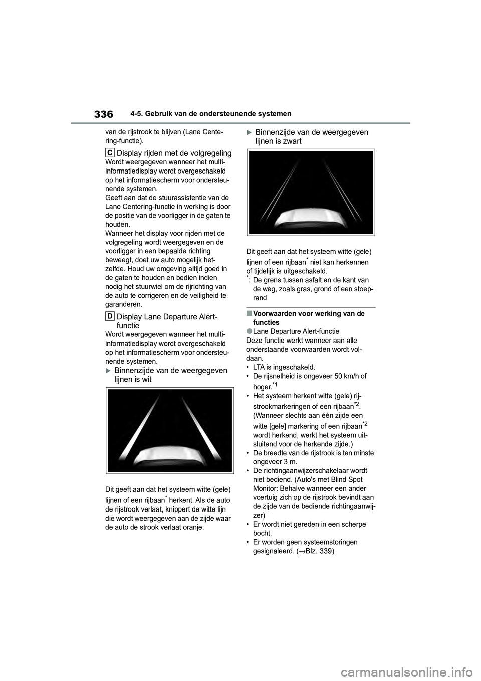 TOYOTA RAV4 2019 Instructieboekje (in Dutch) 3364-5. Gebruik van de ondersteunende systemen
van de rijstrook te blijven (Lane Cente-
ring-functie).
Display rijden met de volgregeling
Wordt weergegeven wanneer het multi-
informatiedisplay wordt o TOYOTA RAV4 2019 Instructieboekje (in Dutch) 3364-5. Gebruik van de ondersteunende systemen
van de rijstrook te blijven (Lane Cente-
ring-functie).
Display rijden met de volgregeling
Wordt weergegeven wanneer het multi-
informatiedisplay wordt o
