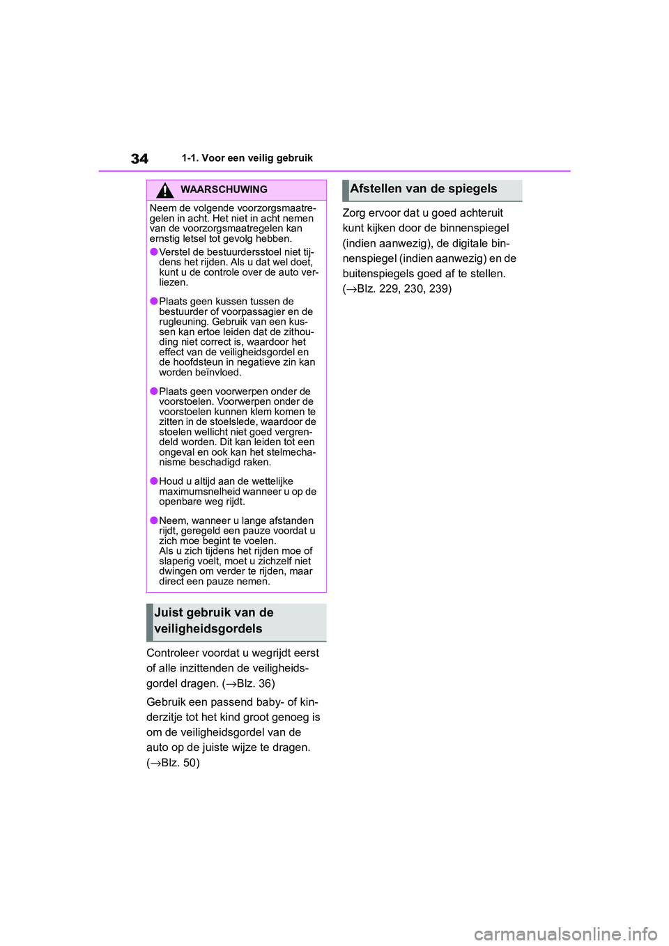 TOYOTA RAV4 2019  Instructieboekje (in Dutch) 341-1. Voor een veilig gebruik
Controleer voordat u wegrijdt eerst 
of alle inzittenden de veiligheids-
gordel dragen. (→Blz. 36)
Gebruik een passend baby- of kin-
derzitje tot het kind groot genoeg