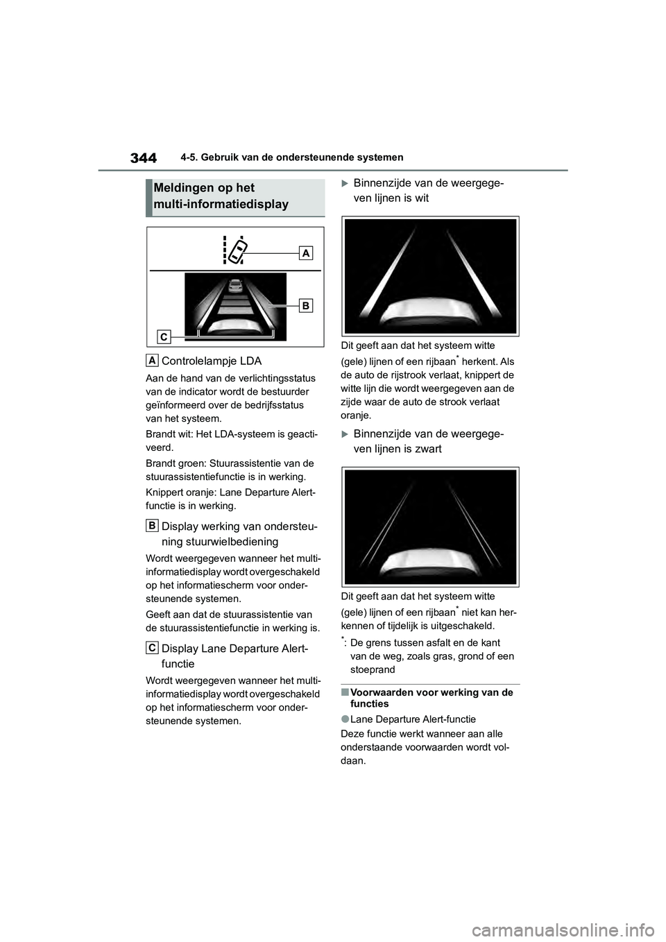 TOYOTA RAV4 2019 Instructieboekje (in Dutch) 3444-5. Gebruik van de ondersteunende systemen
Controlelampje LDA
Aan de hand van de verlichtingsstatus
van de indicator wordt de bestuurder
geïnformeerd over de bedrijfsstatus
van het systeem.
Br TOYOTA RAV4 2019 Instructieboekje (in Dutch) 3444-5. Gebruik van de ondersteunende systemen
Controlelampje LDA
Aan de hand van de verlichtingsstatus
van de indicator wordt de bestuurder
geïnformeerd over de bedrijfsstatus
van het systeem.
Br