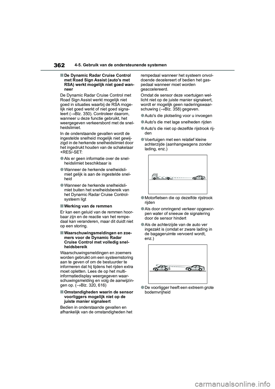 TOYOTA RAV4 2019 Instructieboekje (in Dutch) 3624-5. Gebruik van de ondersteunende systemen
■De Dynamic Radar Cruise Control
met Road Sign Assist (auto's met
RSA) werkt mogelijk niet goed wan-
neer
De Dynamic Radar Cruise Control met
Ro TOYOTA RAV4 2019 Instructieboekje (in Dutch) 3624-5. Gebruik van de ondersteunende systemen
■De Dynamic Radar Cruise Control
met Road Sign Assist (auto's met
RSA) werkt mogelijk niet goed wan-
neer
De Dynamic Radar Cruise Control met
Ro