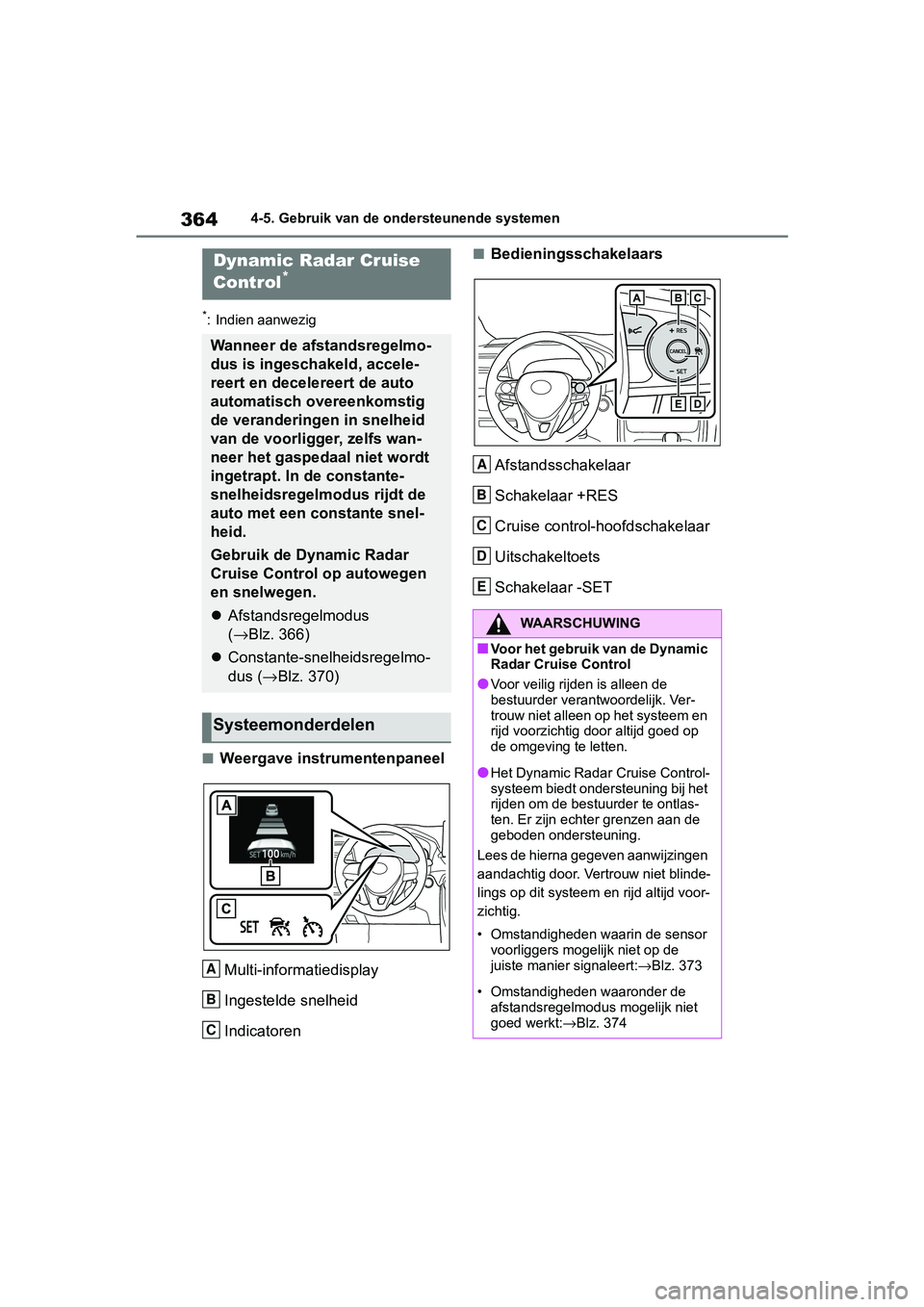 TOYOTA RAV4 2019 Instructieboekje (in Dutch) 3644-5. Gebruik van de ondersteunende systemen
*: Indien aanwezig
■Weergave instrumentenpaneelMulti-informatiedisplay
Ingestelde snelheid
Indicatoren
■BedieningsschakelaarsAfstandsschakelaar
Schak TOYOTA RAV4 2019 Instructieboekje (in Dutch) 3644-5. Gebruik van de ondersteunende systemen
*: Indien aanwezig
■Weergave instrumentenpaneelMulti-informatiedisplay
Ingestelde snelheid
Indicatoren
■BedieningsschakelaarsAfstandsschakelaar
Schak