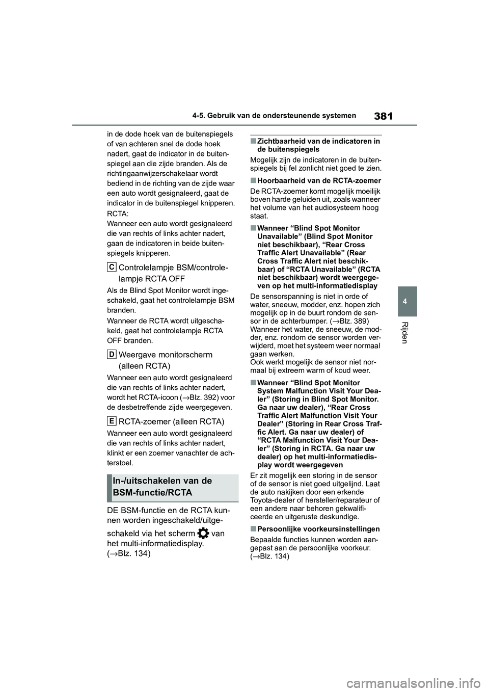 TOYOTA RAV4 2019 Instructieboekje (in Dutch) 381
4
4-5. Gebruik van de ondersteunende systemen
Rijden
in de dode hoek van de buitenspiegels
of van achteren snel de dode hoek
nadert, gaat de indicator in de buiten-
spiegel aan die zijde branden TOYOTA RAV4 2019 Instructieboekje (in Dutch) 381
4
4-5. Gebruik van de ondersteunende systemen
Rijden
in de dode hoek van de buitenspiegels
of van achteren snel de dode hoek
nadert, gaat de indicator in de buiten-
spiegel aan die zijde branden
