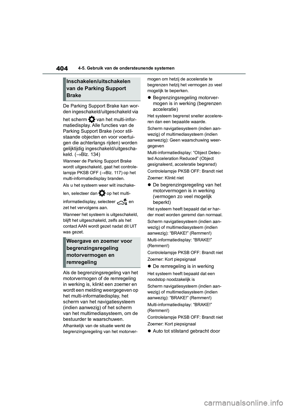 TOYOTA RAV4 2019 Instructieboekje (in Dutch) 4044-5. Gebruik van de ondersteunende systemen
De Parking Support Brake kan wor-
den ingeschakeld/uitgeschakeld via
het scherm van het multi-infor-
matiedisplay. Alle functies van de
Parking Suppo TOYOTA RAV4 2019 Instructieboekje (in Dutch) 4044-5. Gebruik van de ondersteunende systemen
De Parking Support Brake kan wor-
den ingeschakeld/uitgeschakeld via
het scherm van het multi-infor-
matiedisplay. Alle functies van de
Parking Suppo