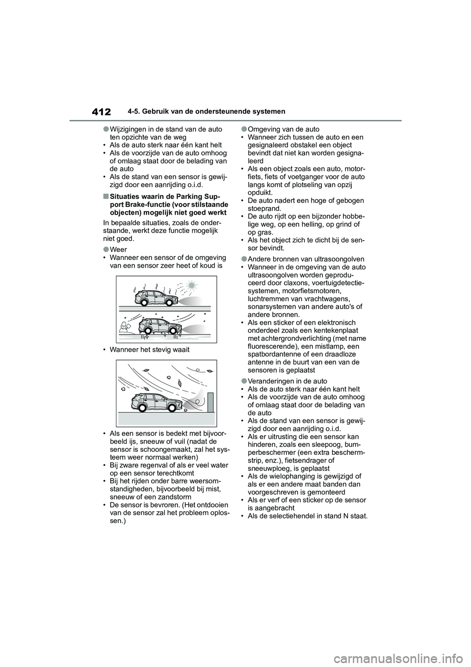 TOYOTA RAV4 2019 Instructieboekje (in Dutch) 4124-5. Gebruik van de ondersteunende systemen
●Wijzigingen in de stand van de auto
ten opzichte van de weg
• Als de auto sterk naar één kant helt
• Als de voorzijde van de auto omhoog
of TOYOTA RAV4 2019 Instructieboekje (in Dutch) 4124-5. Gebruik van de ondersteunende systemen
●Wijzigingen in de stand van de auto
ten opzichte van de weg
• Als de auto sterk naar één kant helt
• Als de voorzijde van de auto omhoog
of
