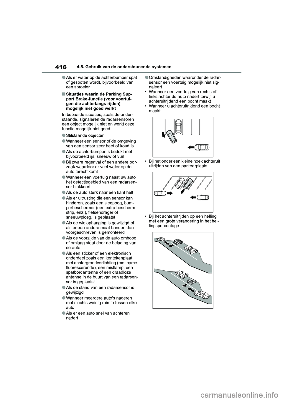 TOYOTA RAV4 2019 Instructieboekje (in Dutch) 4164-5. Gebruik van de ondersteunende systemen
●Als er water op de achterbumper spat
of gespoten wordt, bijvoorbeeld van
een sproeier
■Situaties waarin de Parking Sup-
port Brake-functie (voor v TOYOTA RAV4 2019 Instructieboekje (in Dutch) 4164-5. Gebruik van de ondersteunende systemen
●Als er water op de achterbumper spat
of gespoten wordt, bijvoorbeeld van
een sproeier
■Situaties waarin de Parking Sup-
port Brake-functie (voor v