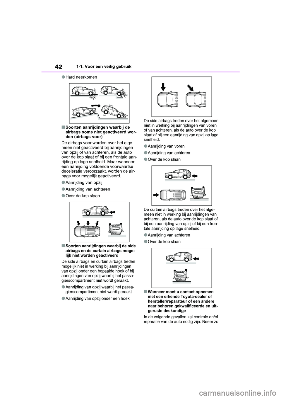 TOYOTA RAV4 2019  Instructieboekje (in Dutch) 421-1. Voor een veilig gebruik
●Hard neerkomen
■Soorten aanrijdingen waarbij de 
airbags soms niet geactiveerd wor-
den (airbags voor)
De airbags voor worden over het alge-
meen niet geactiveerd b