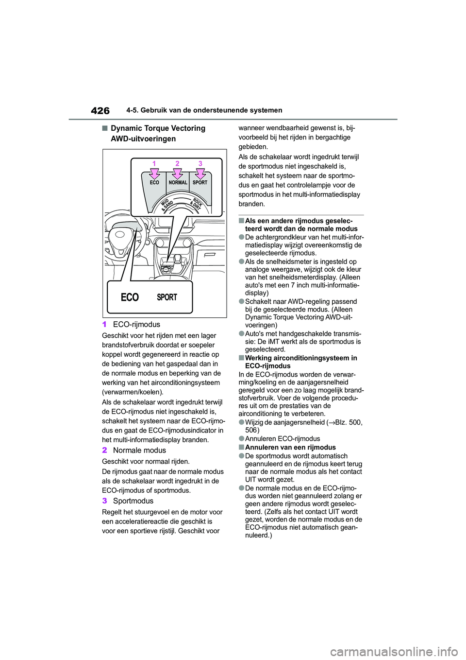 TOYOTA RAV4 2019 Instructieboekje (in Dutch) 4264-5. Gebruik van de ondersteunende systemen
■Dynamic Torque Vectoring
AWD-uitvoeringen
1ECO-rijmodus
Geschikt voor het rijden met een lager
brandstofverbruik doordat er soepeler
koppel wordt g TOYOTA RAV4 2019 Instructieboekje (in Dutch) 4264-5. Gebruik van de ondersteunende systemen
■Dynamic Torque Vectoring
AWD-uitvoeringen
1ECO-rijmodus
Geschikt voor het rijden met een lager
brandstofverbruik doordat er soepeler
koppel wordt g