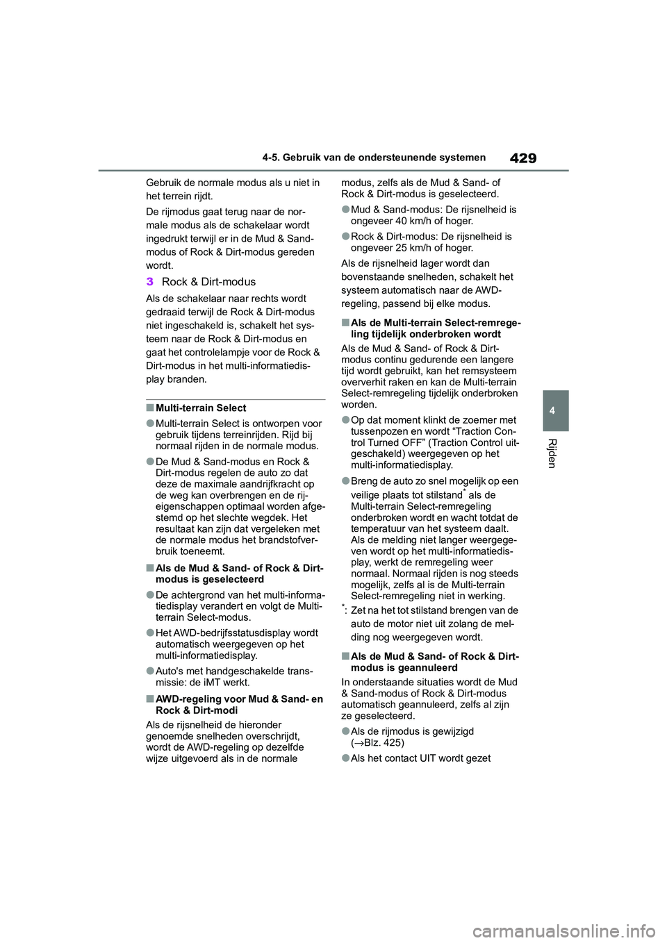 TOYOTA RAV4 2019 Instructieboekje (in Dutch) 429
4
4-5. Gebruik van de ondersteunende systemen
Rijden
Gebruik de normale modus als u niet in
het terrein rijdt.
De rijmodus gaat t
erug naar de nor-
male modus als de schakelaar wordt
ingedrukt t TOYOTA RAV4 2019 Instructieboekje (in Dutch) 429
4
4-5. Gebruik van de ondersteunende systemen
Rijden
Gebruik de normale modus als u niet in
het terrein rijdt.
De rijmodus gaat t
erug naar de nor-
male modus als de schakelaar wordt
ingedrukt t