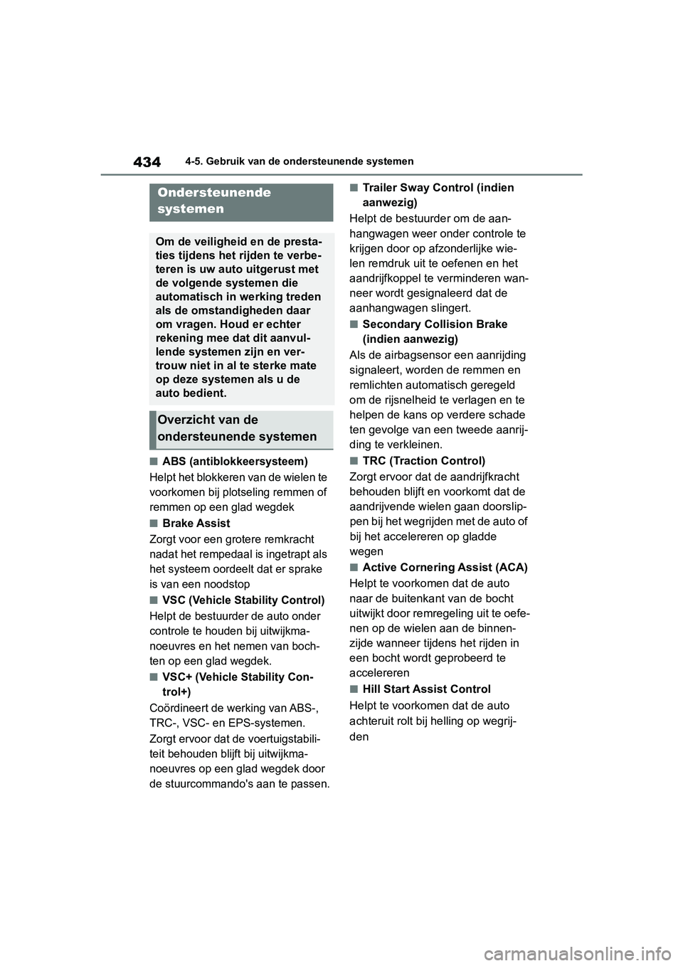 TOYOTA RAV4 2019  Instructieboekje (in Dutch) 4344-5. Gebruik van de ondersteunende systemen
■ABS (antiblokkeersysteem)
Helpt het blokkeren van de wielen te 
voorkomen bij plotseling remmen of 
remmen op een glad wegdek
■Brake Assist
Zorgt vo