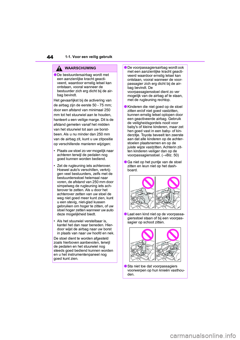 TOYOTA RAV4 2019  Instructieboekje (in Dutch) 441-1. Voor een veilig gebruik
WAARSCHUWING
●De bestuurdersairbag wordt met 
een aanzienlijke kracht geacti-
veerd, waardoor ernstig letsel kan 
ontstaan, vooral wanneer de 
bestuurder zich erg dich