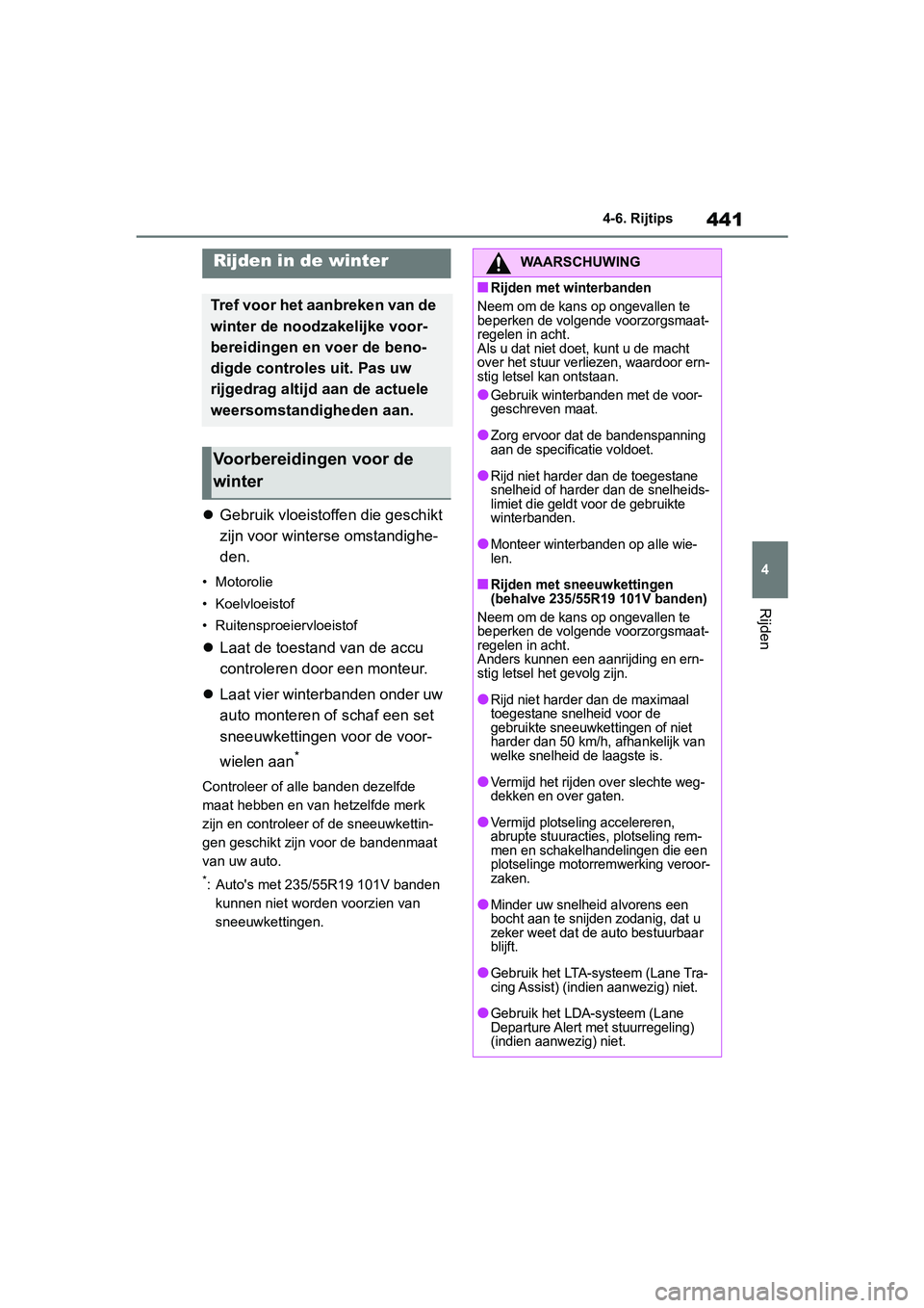 TOYOTA RAV4 2019 Instructieboekje (in Dutch) 441
4
4-6. Rijtips
Rijden
4-6.Rijtips
Gebruik vloeistoffen die geschikt
zijn voor winterse omstandighe-
den.
• Motorolie
• Koelvloeistof
• Ruitensproeiervloeistof
Laat de toestand van de TOYOTA RAV4 2019 Instructieboekje (in Dutch) 441
4
4-6. Rijtips
Rijden
4-6.Rijtips
Gebruik vloeistoffen die geschikt
zijn voor winterse omstandighe-
den.
• Motorolie
• Koelvloeistof
• Ruitensproeiervloeistof
Laat de toestand van de