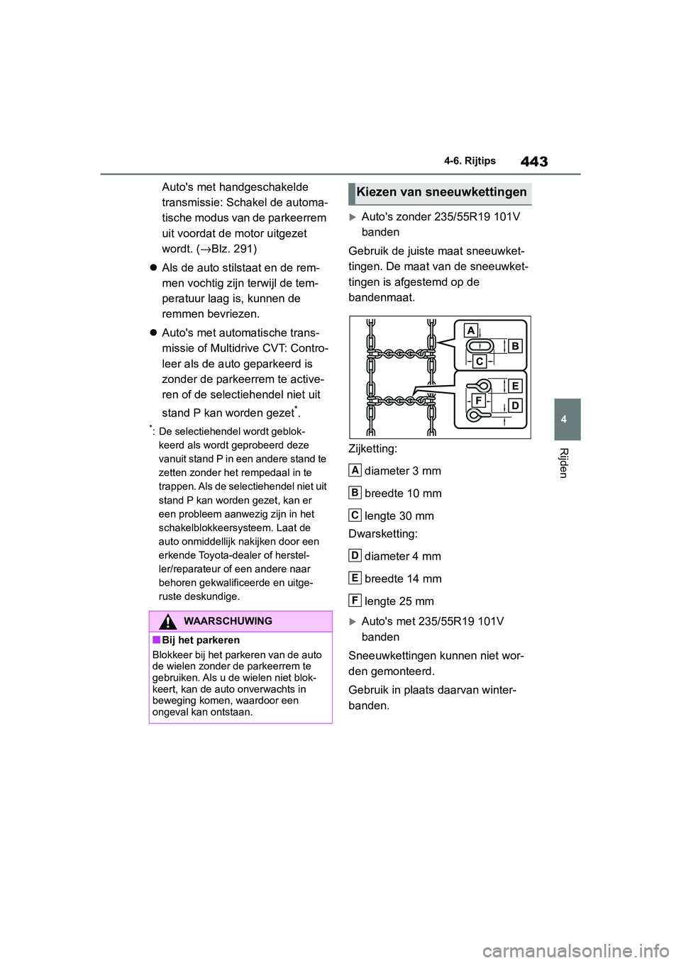 TOYOTA RAV4 2019 Instructieboekje (in Dutch) 443
4
4-6. Rijtips
Rijden
Auto's met handgeschakelde
transmissie: Schakel de automa-
tische modus van de parkeerrem
uit voordat de motor uitgezet
wordt. (
→Blz. 291)
Als de auto stilstaat TOYOTA RAV4 2019 Instructieboekje (in Dutch) 443
4
4-6. Rijtips
Rijden
Auto's met handgeschakelde
transmissie: Schakel de automa-
tische modus van de parkeerrem
uit voordat de motor uitgezet
wordt. (
→Blz. 291)
Als de auto stilstaat
