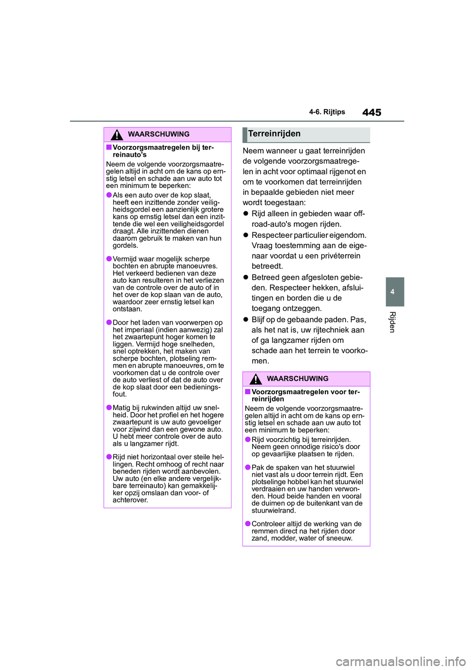 TOYOTA RAV4 2019 Instructieboekje (in Dutch) 445
4
4-6. Rijtips
Rijden
Neem wanneer u gaat terreinrijden
de volgende voorzorgsmaatrege-
len in acht voor opt
imaal rijgenot en
om te voorkomen dat terreinrijden
in bepaalde gebieden niet meer
w TOYOTA RAV4 2019 Instructieboekje (in Dutch) 445
4
4-6. Rijtips
Rijden
Neem wanneer u gaat terreinrijden
de volgende voorzorgsmaatrege-
len in acht voor opt
imaal rijgenot en
om te voorkomen dat terreinrijden
in bepaalde gebieden niet meer
w