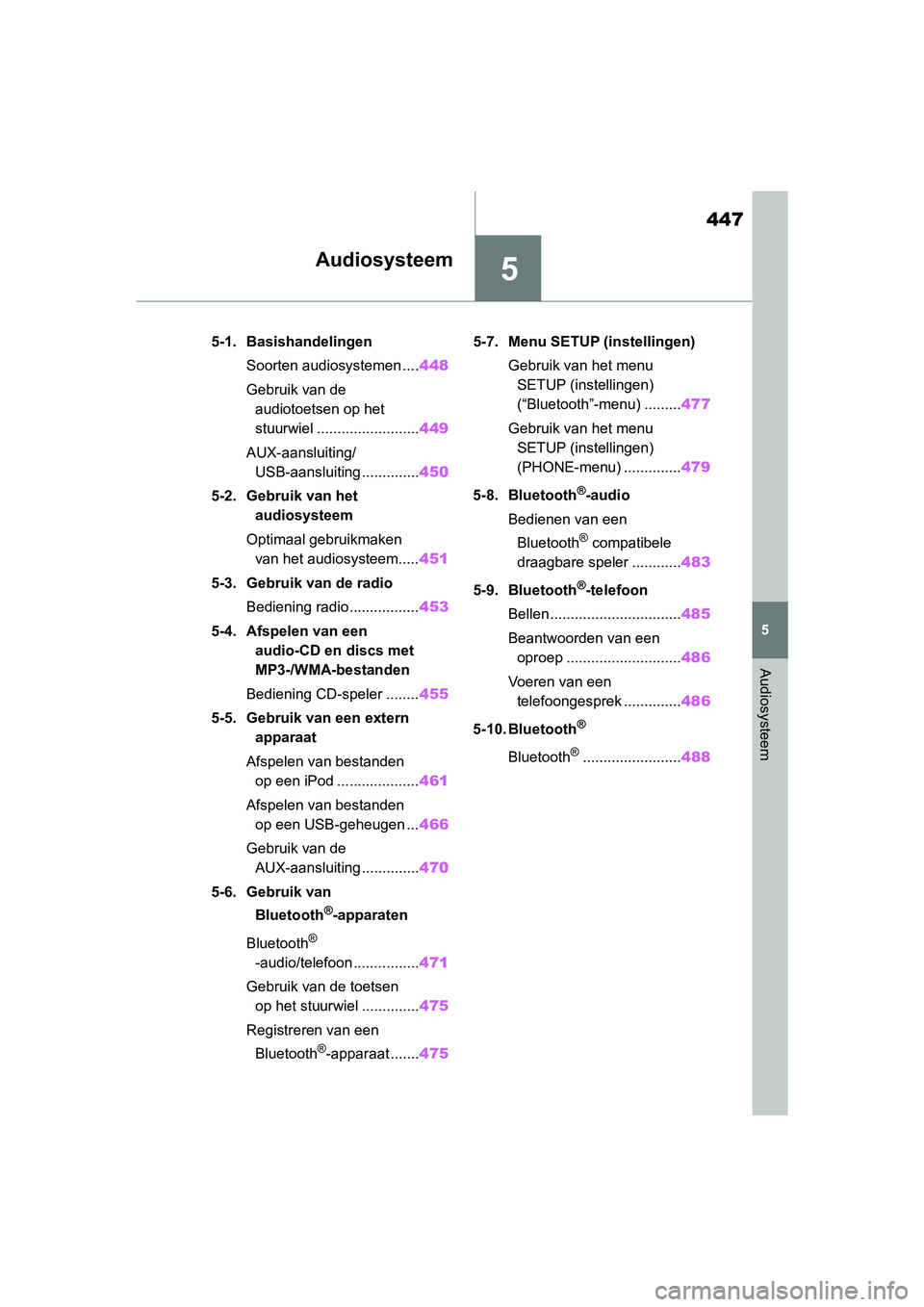 TOYOTA RAV4 2019 Instructieboekje (in Dutch) 5
447
5
Audiosysteem
Audiosysteem
5-1. BasishandelingenSoorten audiosystemen .... 448
Gebruik van de audiotoetsen op het
stuurwiel ......................... 449
AUX-aansluiting/ USB-aansluiting .... TOYOTA RAV4 2019 Instructieboekje (in Dutch) 5
447
5
Audiosysteem
Audiosysteem
5-1. BasishandelingenSoorten audiosystemen .... 448
Gebruik van de audiotoetsen op het
stuurwiel ......................... 449
AUX-aansluiting/ USB-aansluiting ....