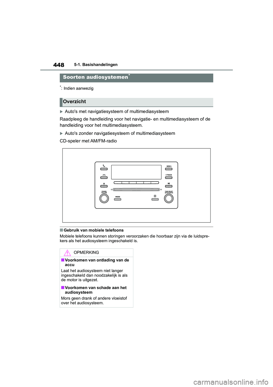 TOYOTA RAV4 2019 Instructieboekje (in Dutch) 4485-1. Basishandelingen
5-1.Basishandelingen
*: Indien aanwezig
Auto's met navigatiesysteem of multimediasysteem
Raadpleeg de handleiding voor het navigatie - en multimediasysteem of de
handl TOYOTA RAV4 2019 Instructieboekje (in Dutch) 4485-1. Basishandelingen
5-1.Basishandelingen
*: Indien aanwezig
Auto's met navigatiesysteem of multimediasysteem
Raadpleeg de handleiding voor het navigatie - en multimediasysteem of de
handl