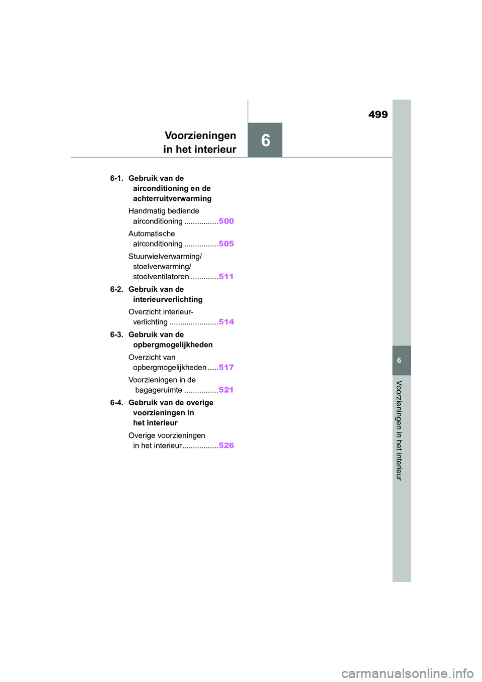 TOYOTA RAV4 2019  Instructieboekje (in Dutch) 6
499
6
Voorzieningen in het interieur
Voorzieningen
in het interieur
6-1. Gebruik van de 
airconditioning en de 
achterruitverwarming
Handmatig bediende  airconditioning ................ 500
Automati