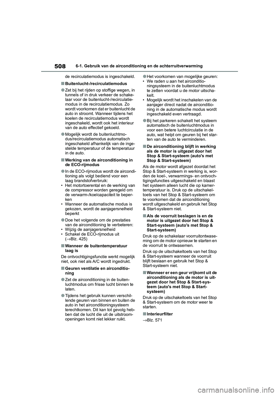 TOYOTA RAV4 2019 Instructieboekje (in Dutch) 5086-1. Gebruik van de airconditioning en de achterruitverwarming
de recirculatiemodus is ingeschakeld.
■Buitenlucht-/recirculatiemodus
●Zet bij het rijden op stoffige wegen, in
tunnels of in dru TOYOTA RAV4 2019 Instructieboekje (in Dutch) 5086-1. Gebruik van de airconditioning en de achterruitverwarming
de recirculatiemodus is ingeschakeld.
■Buitenlucht-/recirculatiemodus
●Zet bij het rijden op stoffige wegen, in
tunnels of in dru