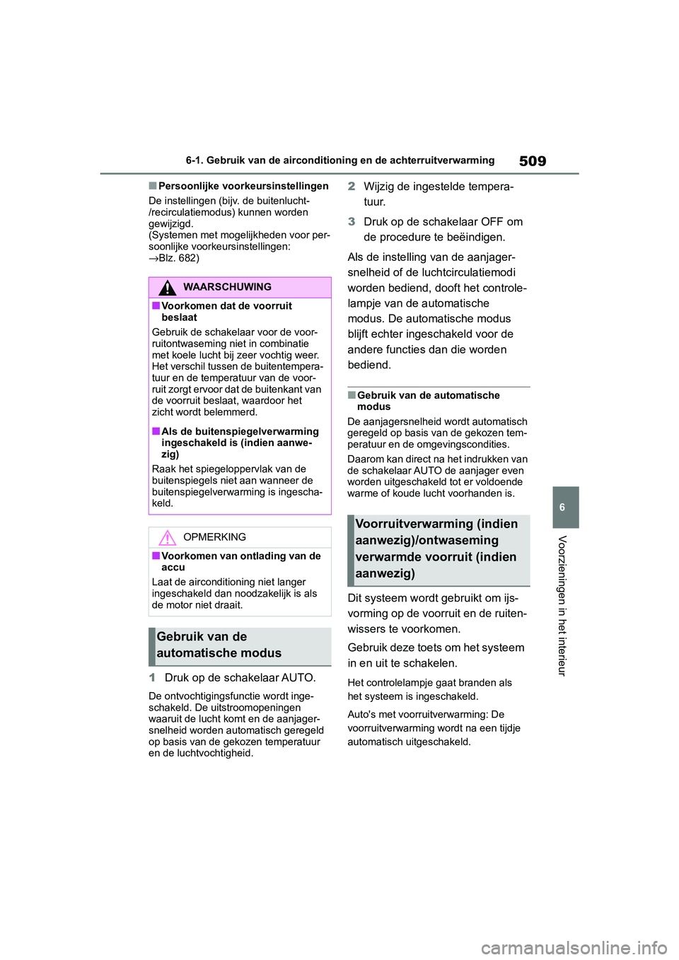 TOYOTA RAV4 2019 Instructieboekje (in Dutch) 509
6
6-1. Gebruik van de aircondition
ing en de achterruitverwarming
Voorzieningen in het interieur
■Persoonlijke voorkeursinstellingen
De instellingen (bijv. de buitenlucht-
/recirculatiemodus) ku TOYOTA RAV4 2019 Instructieboekje (in Dutch) 509
6
6-1. Gebruik van de aircondition
ing en de achterruitverwarming
Voorzieningen in het interieur
■Persoonlijke voorkeursinstellingen
De instellingen (bijv. de buitenlucht-
/recirculatiemodus) ku