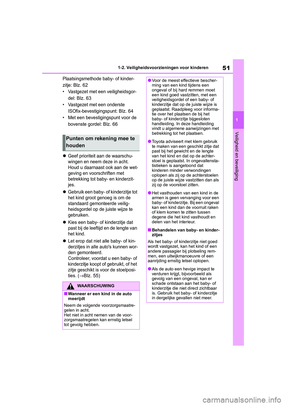 TOYOTA RAV4 2019 Instructieboekje (in Dutch) 51
1
1-2. Veiligheidsvoorzieningen voor kinderen
Veiligheid en beveiliging
Plaatsingsmethode baby- of kinder-
zitje:
Blz. 62
• Vastgezet met een veiligheidsgor-
del:
Blz. 63
• Vastgezet met een TOYOTA RAV4 2019 Instructieboekje (in Dutch) 51
1
1-2. Veiligheidsvoorzieningen voor kinderen
Veiligheid en beveiliging
Plaatsingsmethode baby- of kinder-
zitje:
Blz. 62
• Vastgezet met een veiligheidsgor-
del:
Blz. 63
• Vastgezet met een