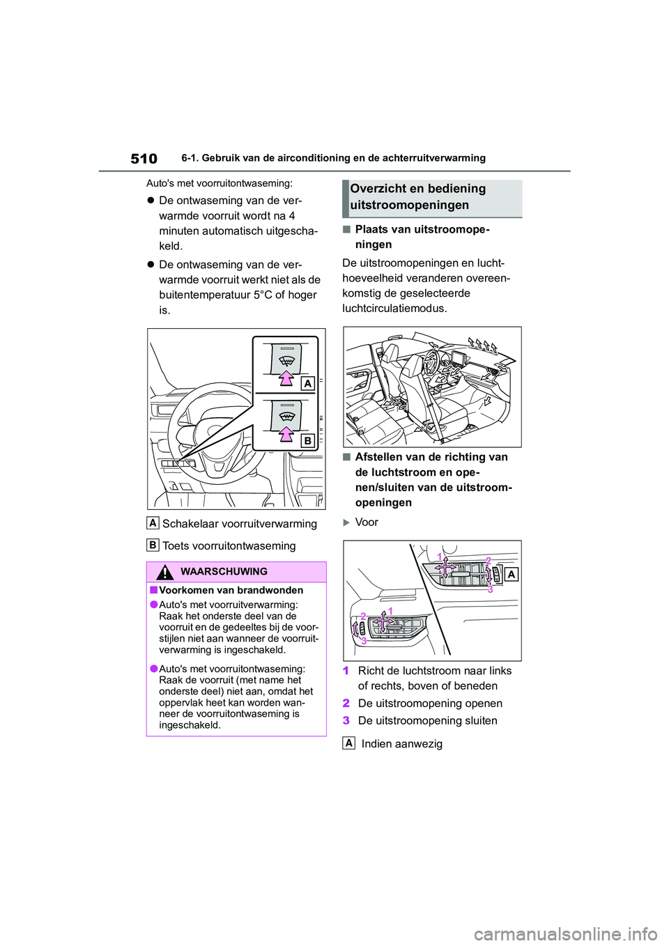TOYOTA RAV4 2019 Instructieboekje (in Dutch) 5106-1. Gebruik van de airconditioning en de achterruitverwarming
Auto's met voorruitontwaseming:
De ontwaseming van de ver-
warmde voorruit wordt na 4
minuten automatisch uitgescha-
keld.
TOYOTA RAV4 2019 Instructieboekje (in Dutch) 5106-1. Gebruik van de airconditioning en de achterruitverwarming
Auto's met voorruitontwaseming:
De ontwaseming van de ver-
warmde voorruit wordt na 4
minuten automatisch uitgescha-
keld.