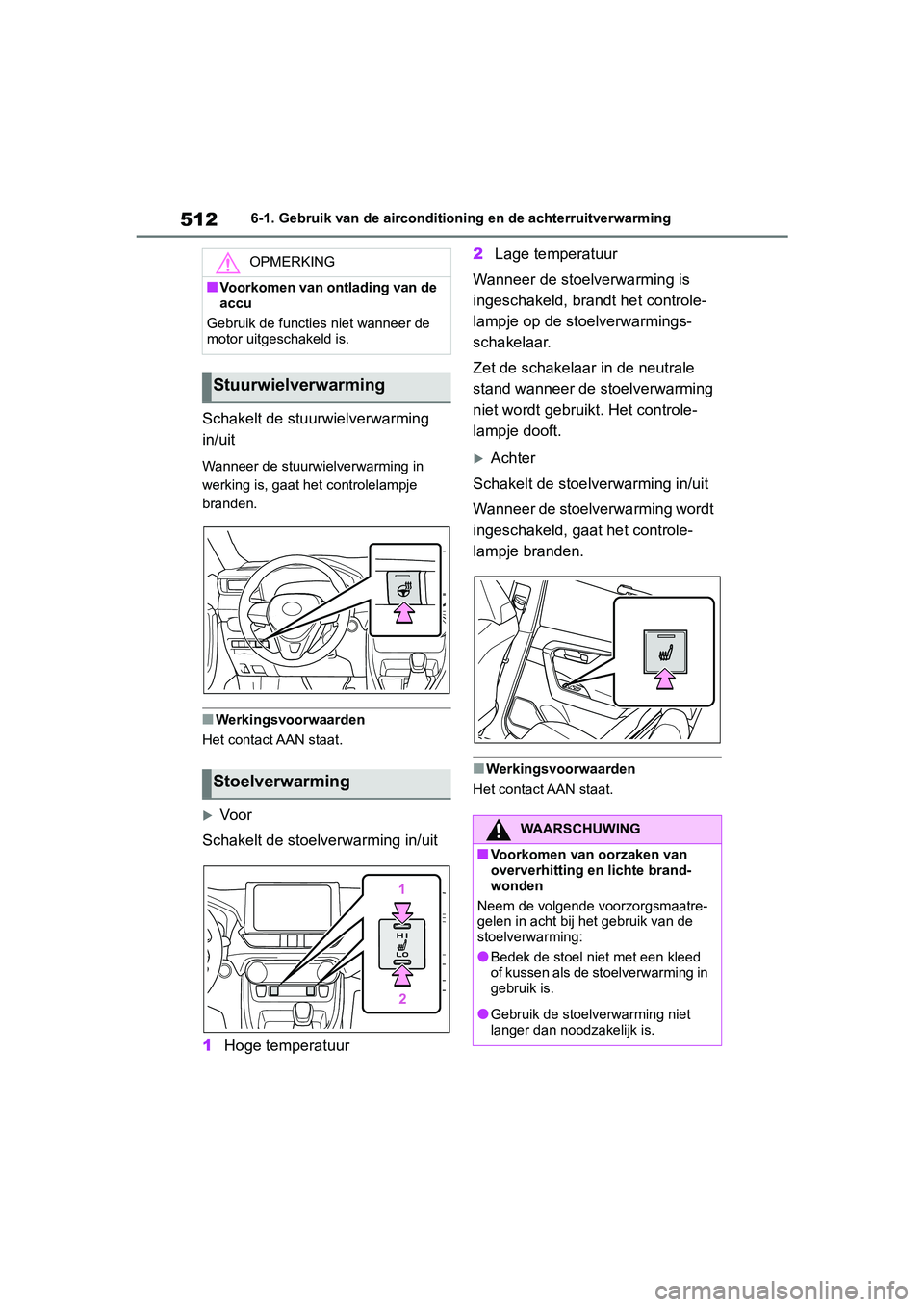 TOYOTA RAV4 2019 Instructieboekje (in Dutch) 5126-1. Gebruik van de airconditioning en de achterruitverwarming
Schakelt de stuurwielverwarming
in/uit
Wanneer de stuurwielverwarming in
werking is, gaat het controlelampje
branden.
■Werkingsvo TOYOTA RAV4 2019 Instructieboekje (in Dutch) 5126-1. Gebruik van de airconditioning en de achterruitverwarming
Schakelt de stuurwielverwarming
in/uit
Wanneer de stuurwielverwarming in
werking is, gaat het controlelampje
branden.
■Werkingsvo