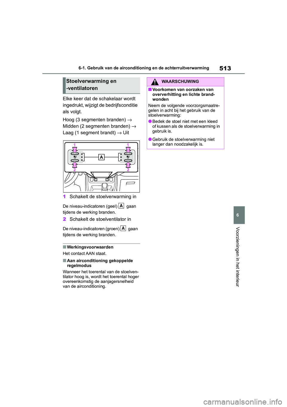 TOYOTA RAV4 2019 Instructieboekje (in Dutch) 513
6
6-1. Gebruik van de aircondition
ing en de achterruitverwarming
Voorzieningen in het interieur
Elke keer dat de schakelaar wordt
ingedrukt, wijzigt de bedrijfsconditie
als volgt.
Hoog (3 segme TOYOTA RAV4 2019 Instructieboekje (in Dutch) 513
6
6-1. Gebruik van de aircondition
ing en de achterruitverwarming
Voorzieningen in het interieur
Elke keer dat de schakelaar wordt
ingedrukt, wijzigt de bedrijfsconditie
als volgt.
Hoog (3 segme