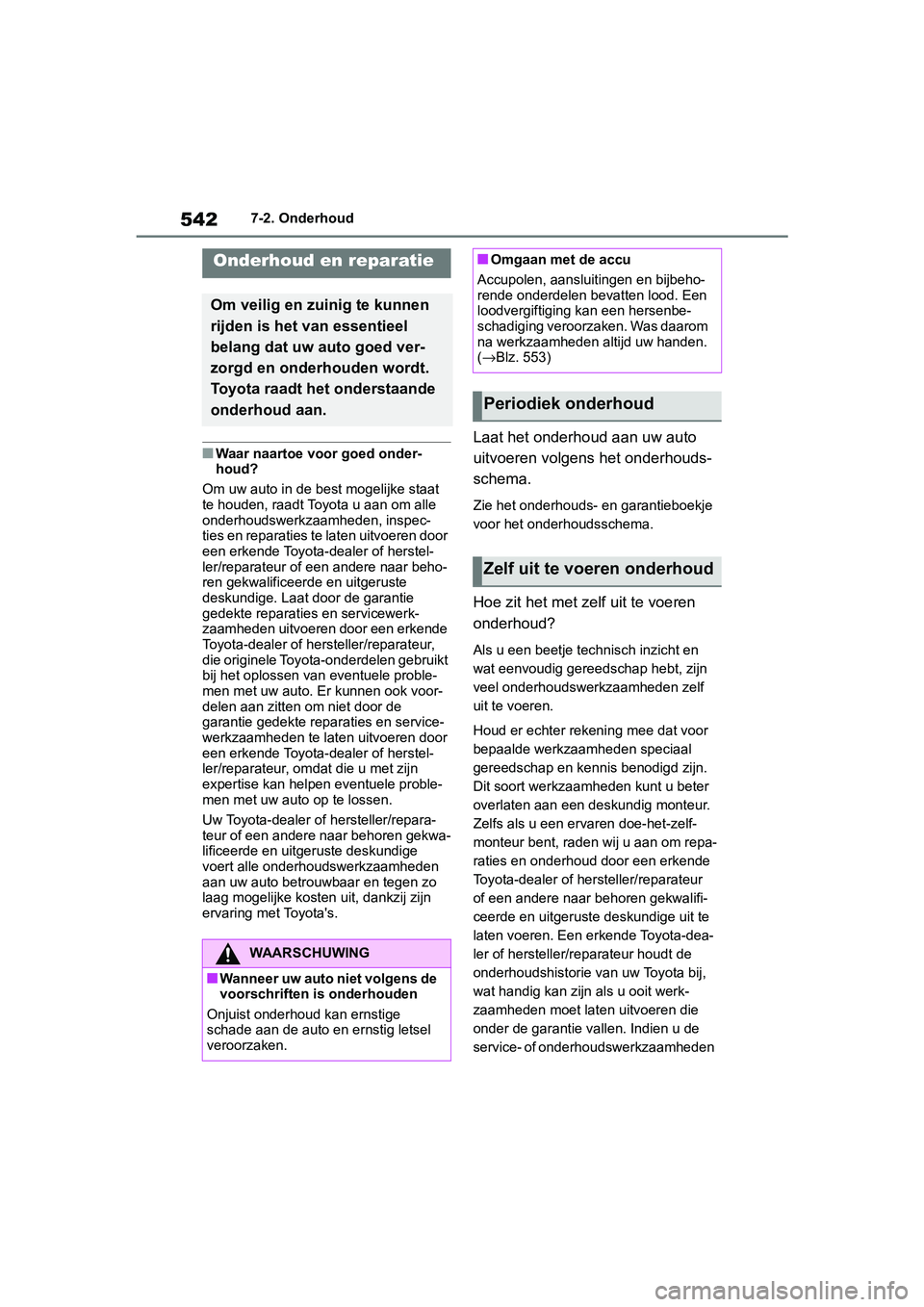 TOYOTA RAV4 2019 Instructieboekje (in Dutch) 5427-2. Onderhoud
7-2.Onderhoud
■Waar naartoe voor goed onder-
houd?
Om uw auto in de be st mogelijke staat
te houden, raadt Toyota u aan om alle
onderhoudswerkzaamheden, inspec-
ties en reparatie TOYOTA RAV4 2019 Instructieboekje (in Dutch) 5427-2. Onderhoud
7-2.Onderhoud
■Waar naartoe voor goed onder-
houd?
Om uw auto in de be st mogelijke staat
te houden, raadt Toyota u aan om alle
onderhoudswerkzaamheden, inspec-
ties en reparatie