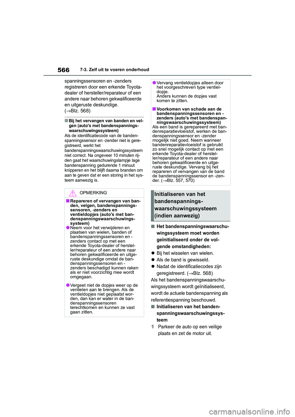 TOYOTA RAV4 2019 Instructieboekje (in Dutch) 5667-3. Zelf uit te voeren onderhoud
spanningssensoren en -zenders
registreren door een erkende Toyota-
dealer of hersteller/reparateur of een
andere naar behoren gekwalificeerde
en uitgeruste desk TOYOTA RAV4 2019 Instructieboekje (in Dutch) 5667-3. Zelf uit te voeren onderhoud
spanningssensoren en -zenders
registreren door een erkende Toyota-
dealer of hersteller/reparateur of een
andere naar behoren gekwalificeerde
en uitgeruste desk