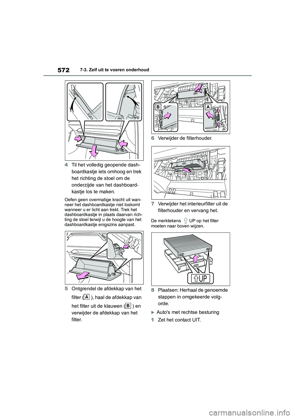 TOYOTA RAV4 2019 Instructieboekje (in Dutch) 5727-3. Zelf uit te voeren onderhoud
4Til het volledig geopende dash-
boardkastje iets omhoog en trek
het richting de stoel om de
onderzijde van het dashboard-
kastje los te maken.
Oefen geen overma TOYOTA RAV4 2019 Instructieboekje (in Dutch) 5727-3. Zelf uit te voeren onderhoud
4Til het volledig geopende dash-
boardkastje iets omhoog en trek
het richting de stoel om de
onderzijde van het dashboard-
kastje los te maken.
Oefen geen overma