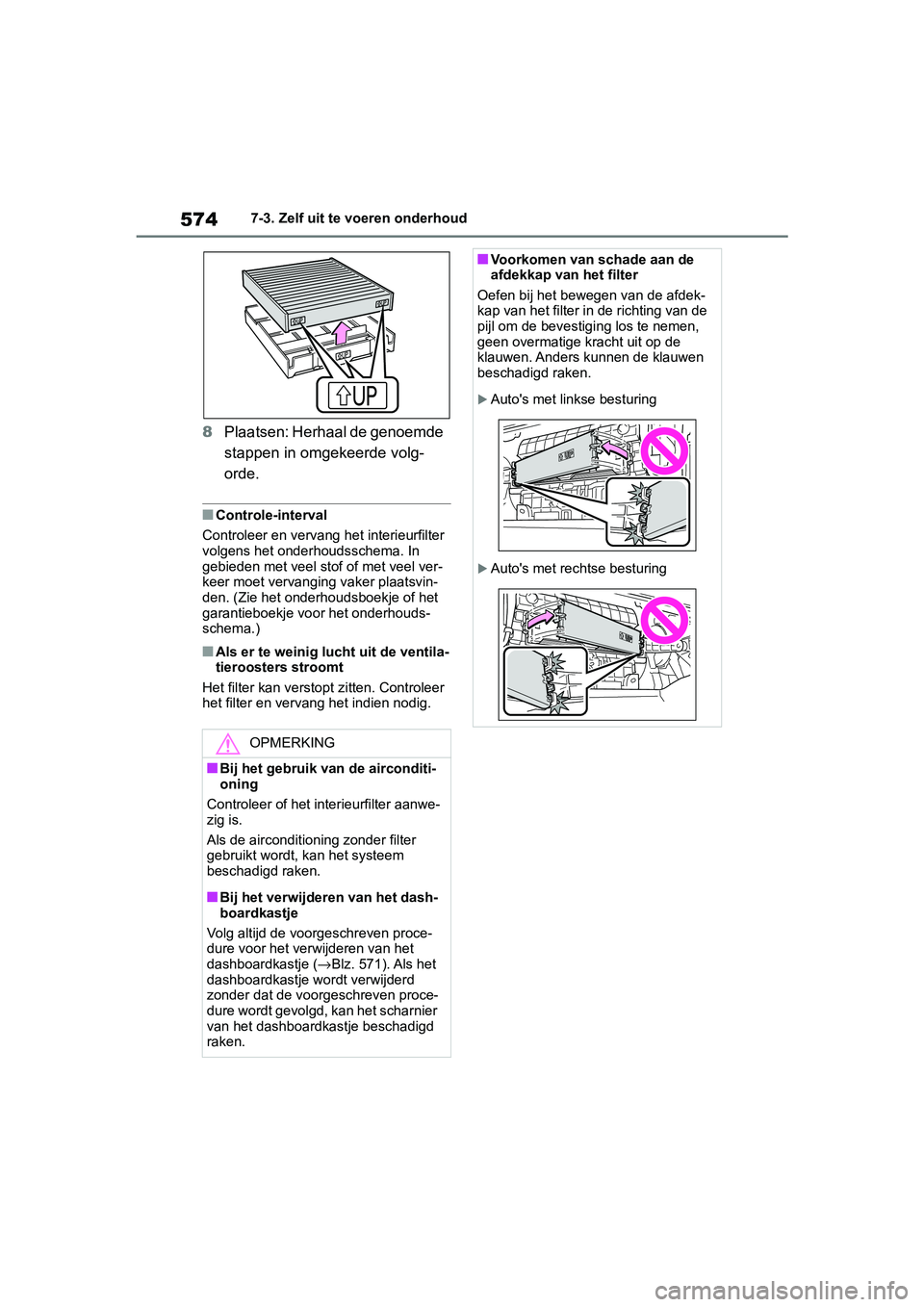 TOYOTA RAV4 2019 Instructieboekje (in Dutch) 5747-3. Zelf uit te voeren onderhoud
8Plaatsen: Herhaal de genoemde
stappen in omgekeerde volg-
orde.
■Controle-interval
Controleer en vervang het interieurfilter
volgens het onder houdsschema. I TOYOTA RAV4 2019 Instructieboekje (in Dutch) 5747-3. Zelf uit te voeren onderhoud
8Plaatsen: Herhaal de genoemde
stappen in omgekeerde volg-
orde.
■Controle-interval
Controleer en vervang het interieurfilter
volgens het onder houdsschema. I