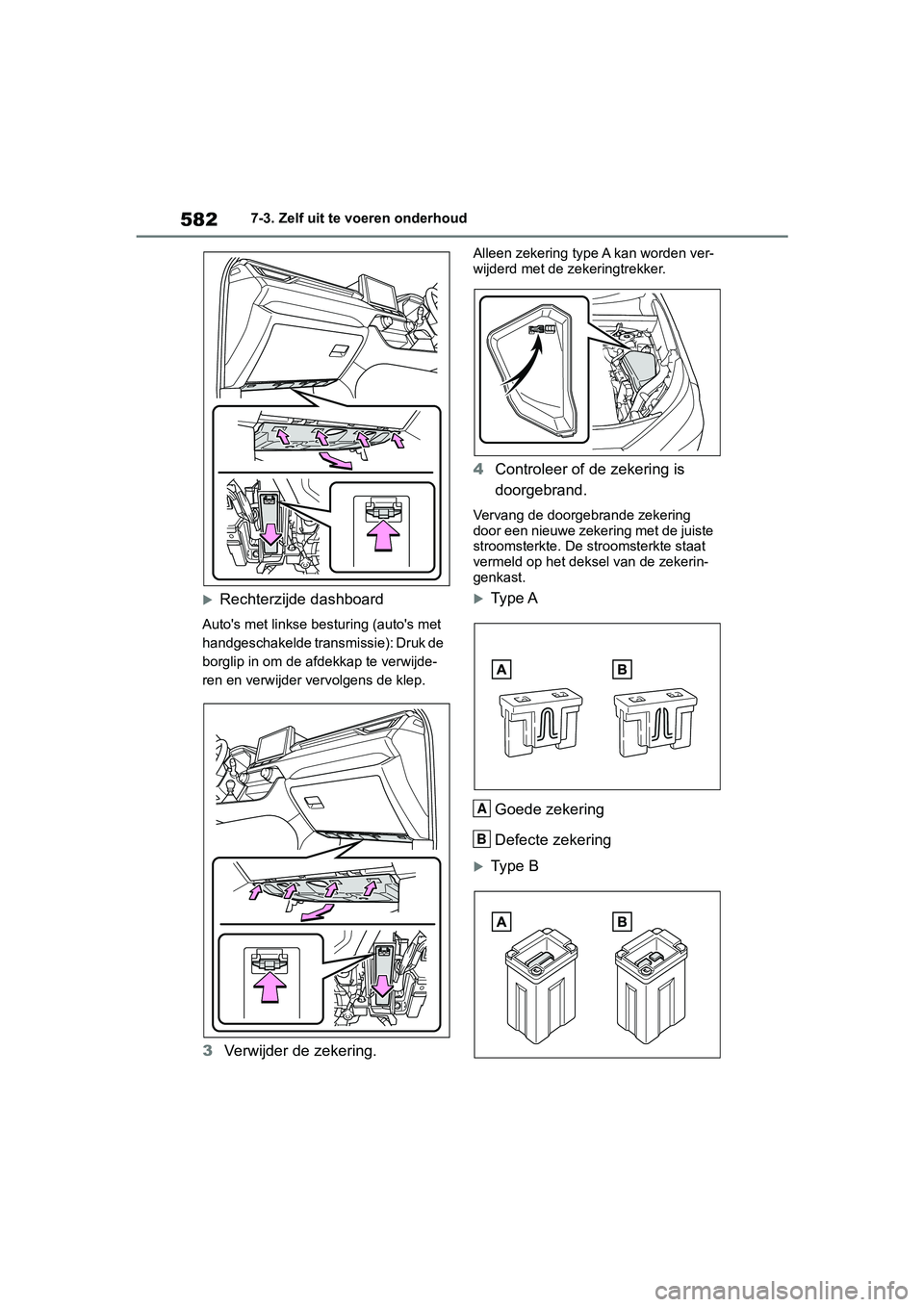 TOYOTA RAV4 2019  Instructieboekje (in Dutch) 5827-3. Zelf uit te voeren onderhoud
Rechterzijde dashboard
Auto's met linkse besturing (auto's met 
handgeschakelde transmissie): Druk de 
borglip in om de afdekkap te verwijde-
ren en ver