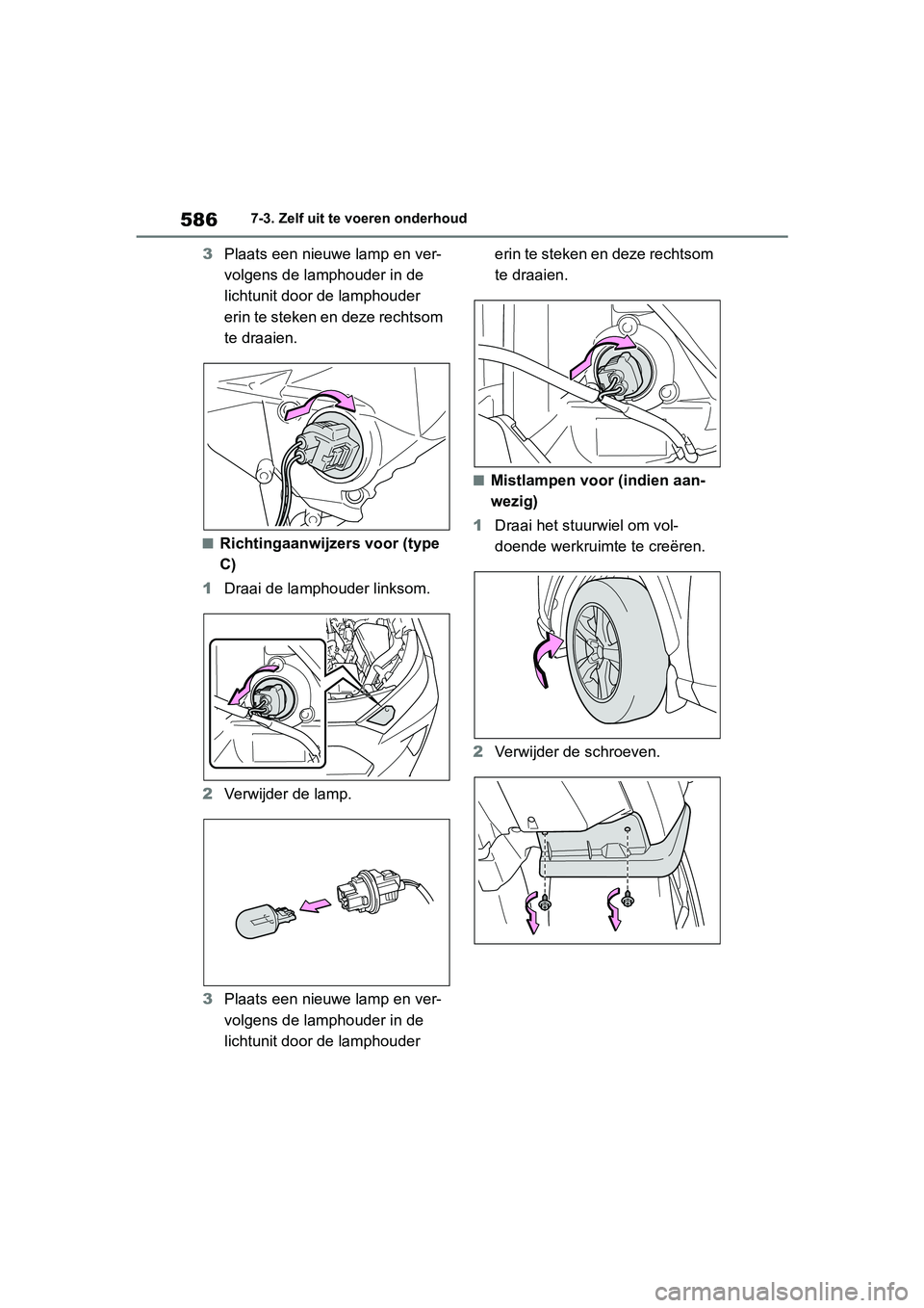TOYOTA RAV4 2019  Instructieboekje (in Dutch) 5867-3. Zelf uit te voeren onderhoud
3Plaats een nieuw e lamp en ver-
volgens de lamphouder in de 
lichtunit door de lamphouder 
erin te steken en deze rechtsom 
te draaien.
■Richtingaanwijzers voor