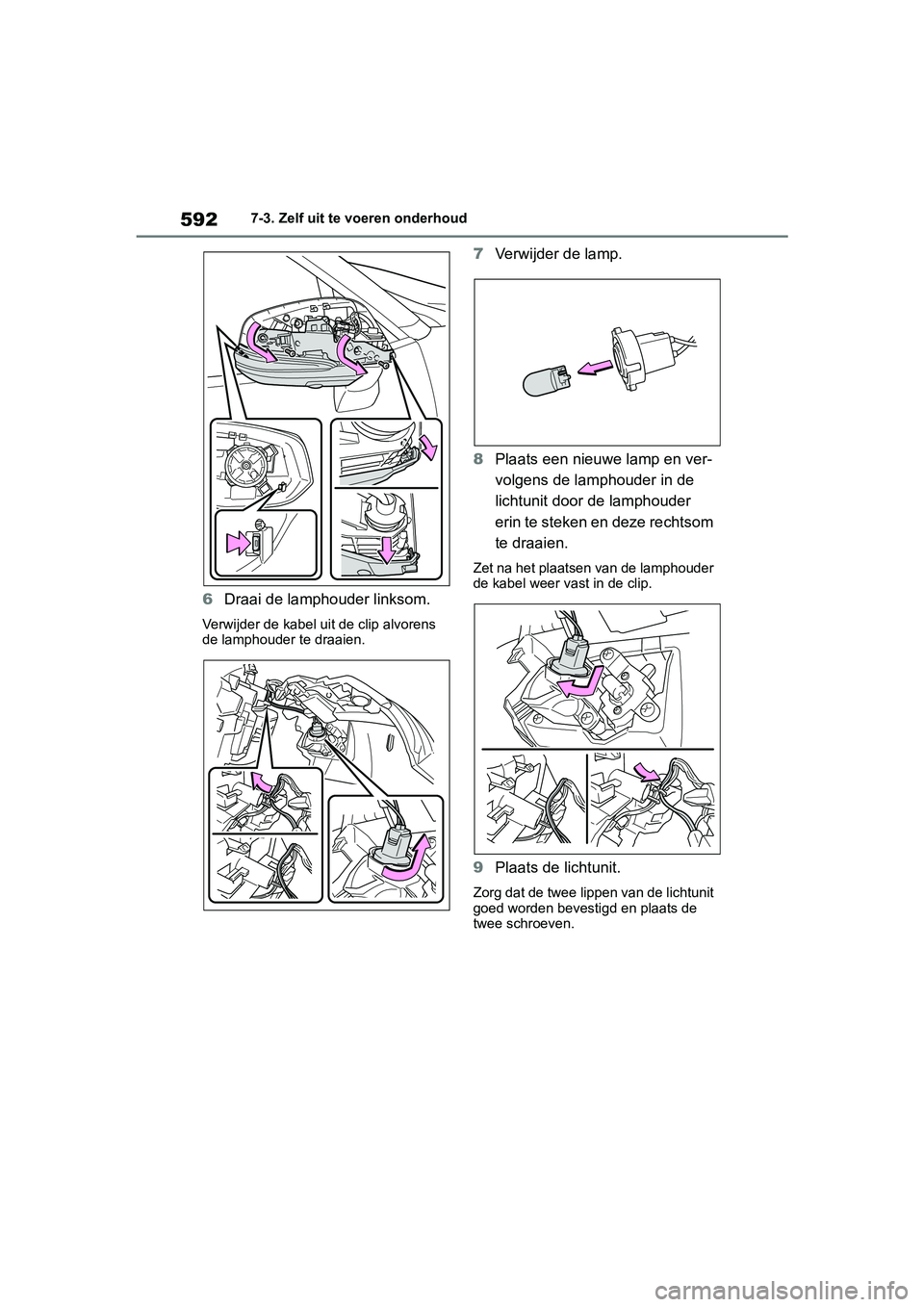 TOYOTA RAV4 2019 Instructieboekje (in Dutch) 5927-3. Zelf uit te voeren onderhoud
6Draai de lamphouder linksom.
Verwijder de kabel u it de clip alvorens
de lamphouder te draaien.
7 Verwijder de lamp.
8 Plaats een nieuwe lamp en ver-
volgens de TOYOTA RAV4 2019 Instructieboekje (in Dutch) 5927-3. Zelf uit te voeren onderhoud
6Draai de lamphouder linksom.
Verwijder de kabel u it de clip alvorens
de lamphouder te draaien.
7 Verwijder de lamp.
8 Plaats een nieuwe lamp en ver-
volgens de