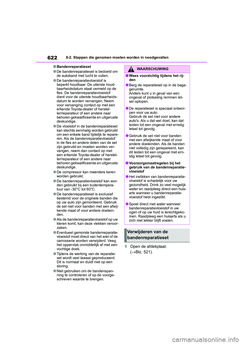 TOYOTA RAV4 2019 Instructieboekje (in Dutch) 6228-2. Stappen die genomen moeten worden in noodgevallen
■Bandenreparatieset
●De bandenreparatieset is bedoeld om
de autoband met lucht te vullen.
●De bandenreparatievloeistof is
beperkt houd TOYOTA RAV4 2019 Instructieboekje (in Dutch) 6228-2. Stappen die genomen moeten worden in noodgevallen
■Bandenreparatieset
●De bandenreparatieset is bedoeld om
de autoband met lucht te vullen.
●De bandenreparatievloeistof is
beperkt houd