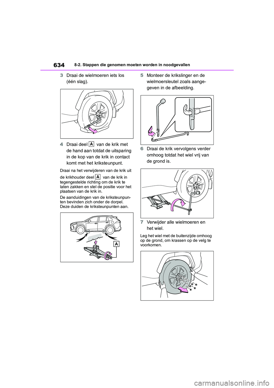 TOYOTA RAV4 2019  Instructieboekje (in Dutch) 6348-2. Stappen die genomen moeten worden in noodgevallen
3Draai de wielmoeren iets los 
(één slag).
4 Draai deel   van de krik met 
de hand aan totdat de uitsparing 
in de kop van de krik in contac
