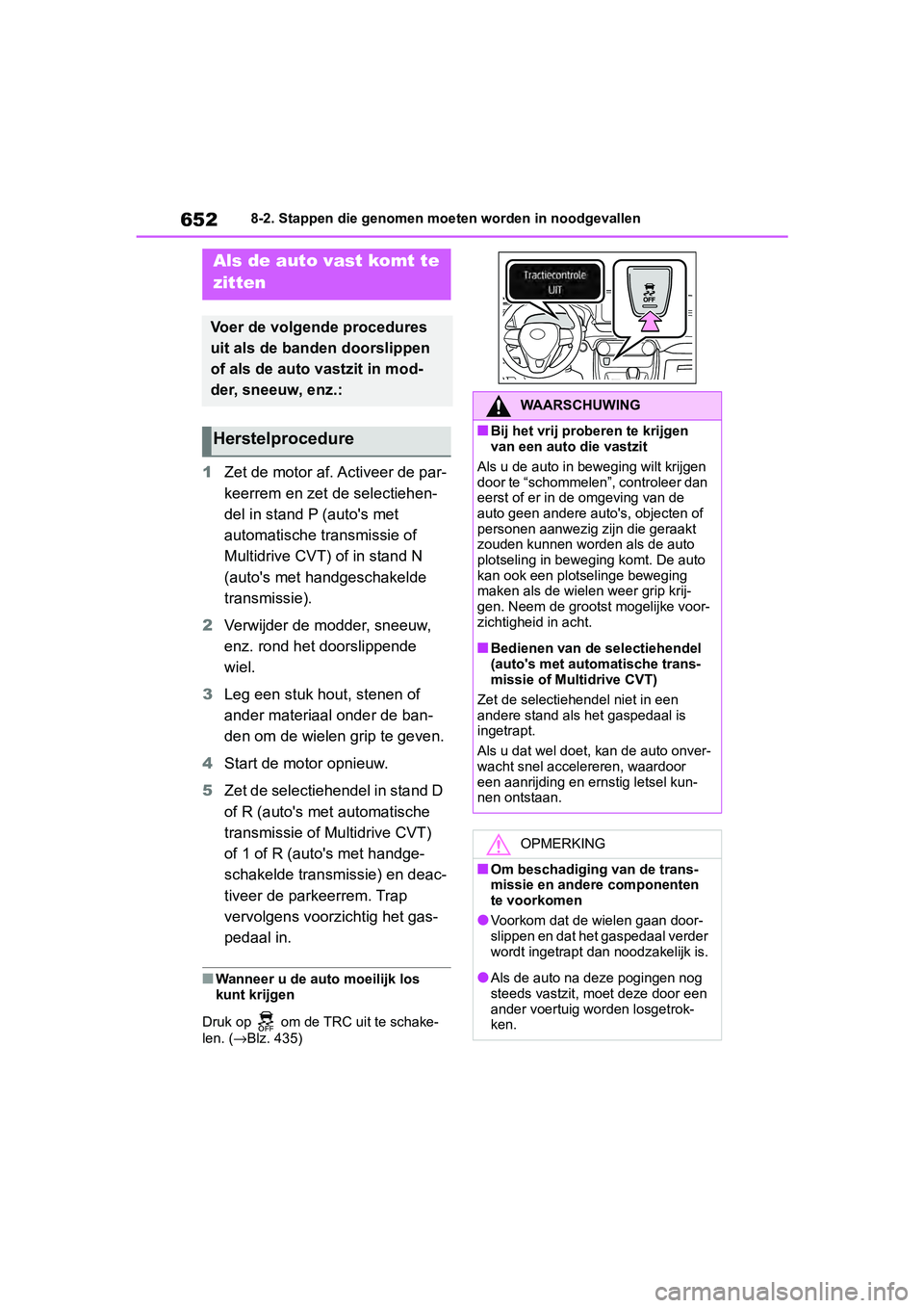 TOYOTA RAV4 2019 Instructieboekje (in Dutch) 6528-2. Stappen die genomen moeten worden in noodgevallen
1Zet de motor af. Activeer de par-
keerrem en zet de selectiehen-
del in stand P (auto's met
automatische transmissie of
Multidrive CVT) TOYOTA RAV4 2019 Instructieboekje (in Dutch) 6528-2. Stappen die genomen moeten worden in noodgevallen
1Zet de motor af. Activeer de par-
keerrem en zet de selectiehen-
del in stand P (auto's met
automatische transmissie of
Multidrive CVT)