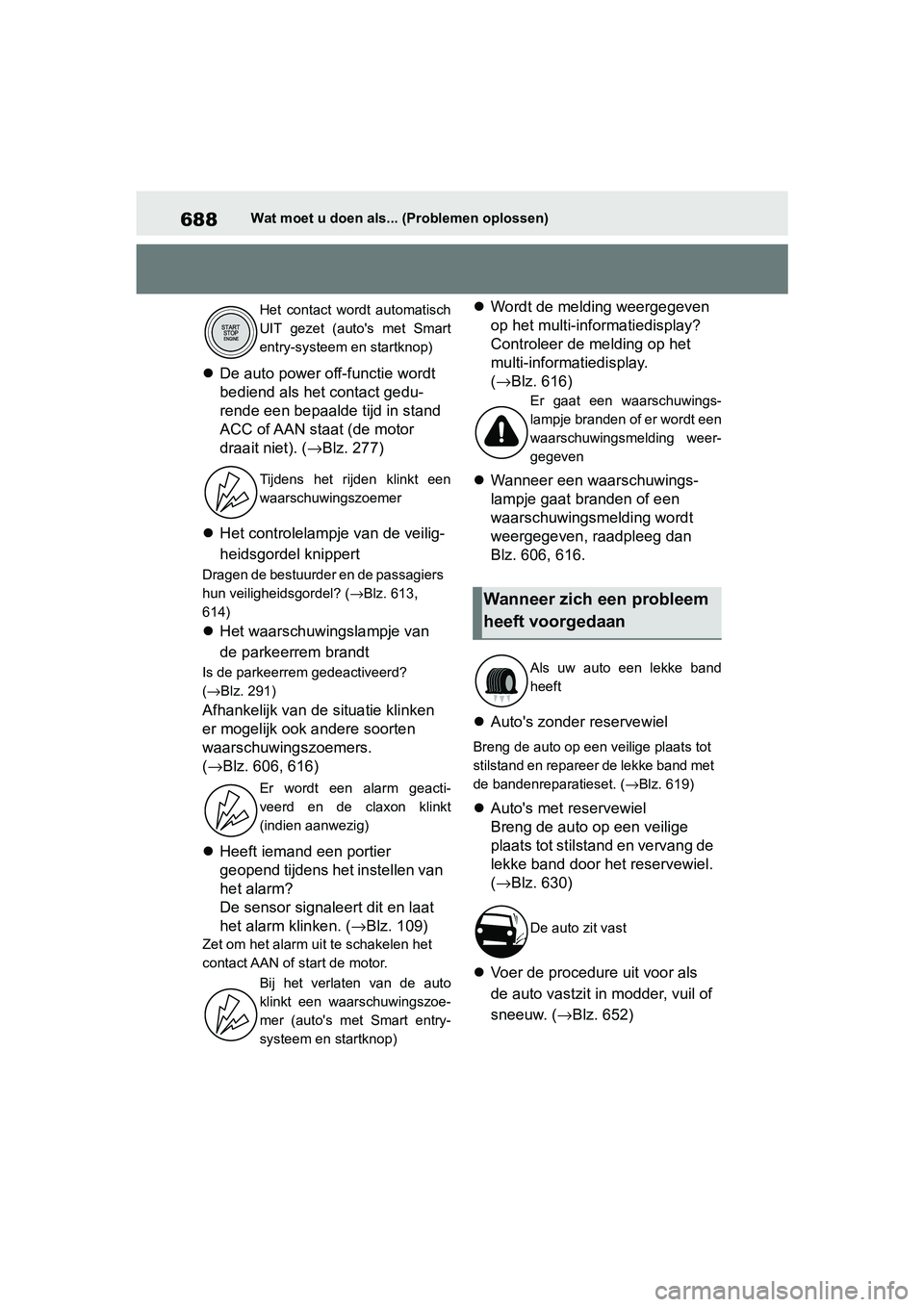 TOYOTA RAV4 2019 Instructieboekje (in Dutch) 688Wat moet u doen als... (Problemen oplossen)
De auto power off-functie wordt
bediend als het contact gedu-
rende een bepaalde tijd in stand
ACC of AAN staat (de motor
draait niet). ( →Blz. 2 TOYOTA RAV4 2019 Instructieboekje (in Dutch) 688Wat moet u doen als... (Problemen oplossen)
De auto power off-functie wordt
bediend als het contact gedu-
rende een bepaalde tijd in stand
ACC of AAN staat (de motor
draait niet). ( →Blz. 2