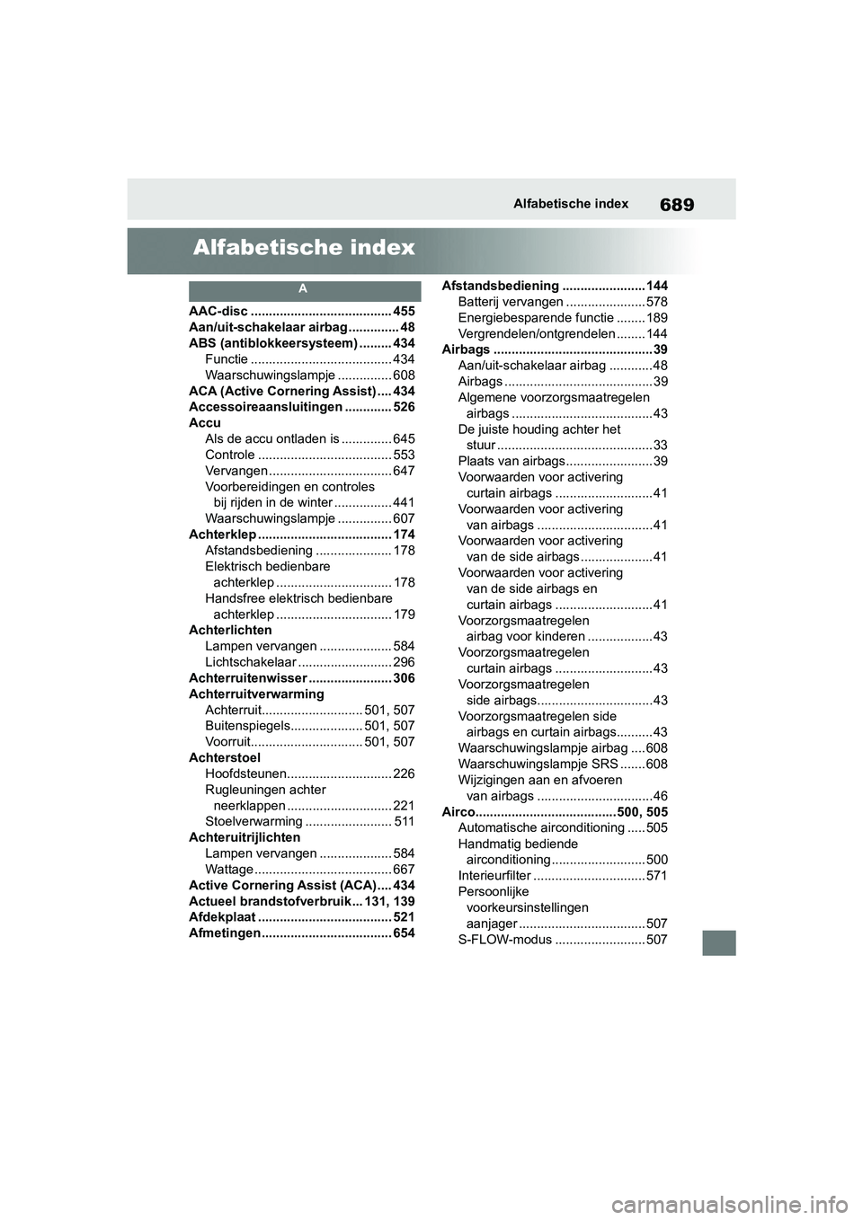 TOYOTA RAV4 2019 Instructieboekje (in Dutch) 689Alfabetische index
Alfabetische index
A
AAC-disc ....................................... 455
Aan/uit-schakelaar airbag .............. 48
ABS (antiblokkeersysteem) ......... 434 Functie ............ TOYOTA RAV4 2019 Instructieboekje (in Dutch) 689Alfabetische index
Alfabetische index
A
AAC-disc ....................................... 455
Aan/uit-schakelaar airbag .............. 48
ABS (antiblokkeersysteem) ......... 434 Functie ............